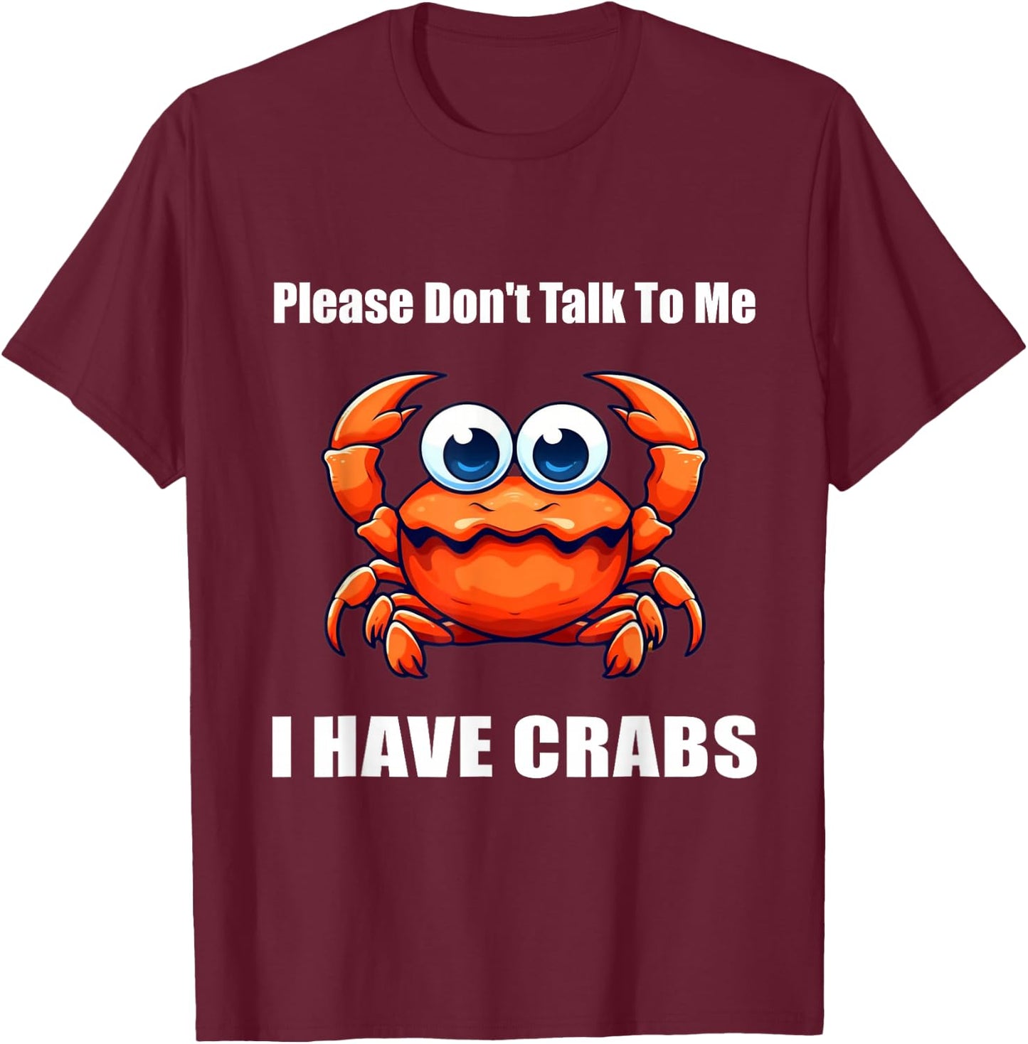 Please Don't Talk To Me I Have Crabs Funny T-Shirt - T-Shirt | Maroon