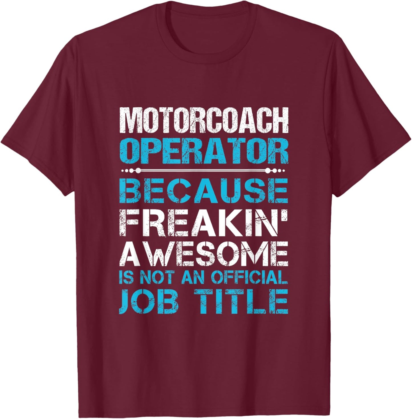 Motorcoach Operator - Freaking Awesome T-Shirt - T-Shirt | Maroon
