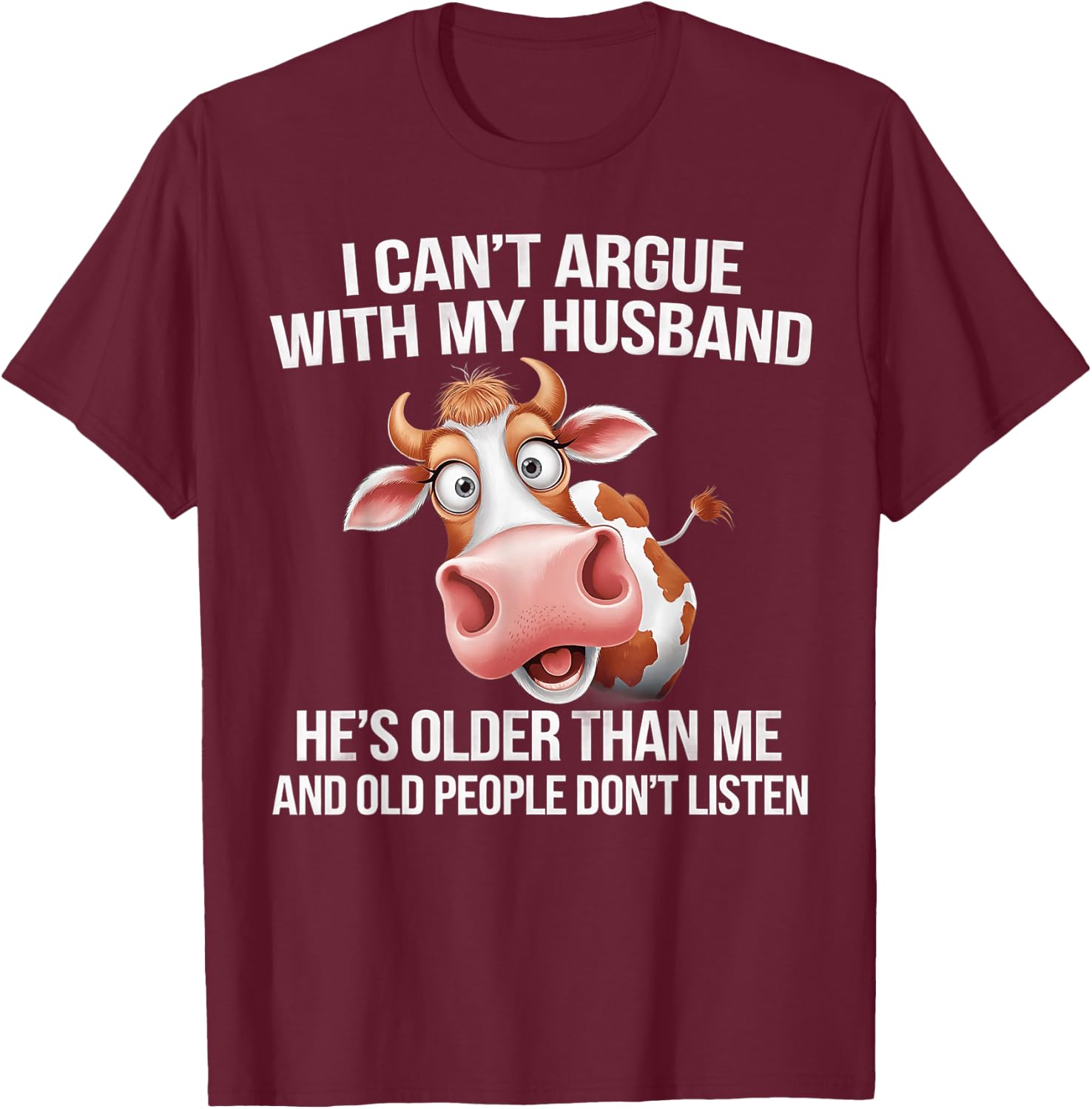 I Can’t Argue With My Husband He’s Older Than Me And Old T-Shirt - T-Shirt | Maroon
