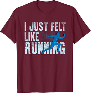 I Just Felt Like Running Design T-Shirt - T-Shirt | Maroon