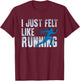 I Just Felt Like Running Design T-Shirt - T-Shirt | Maroon