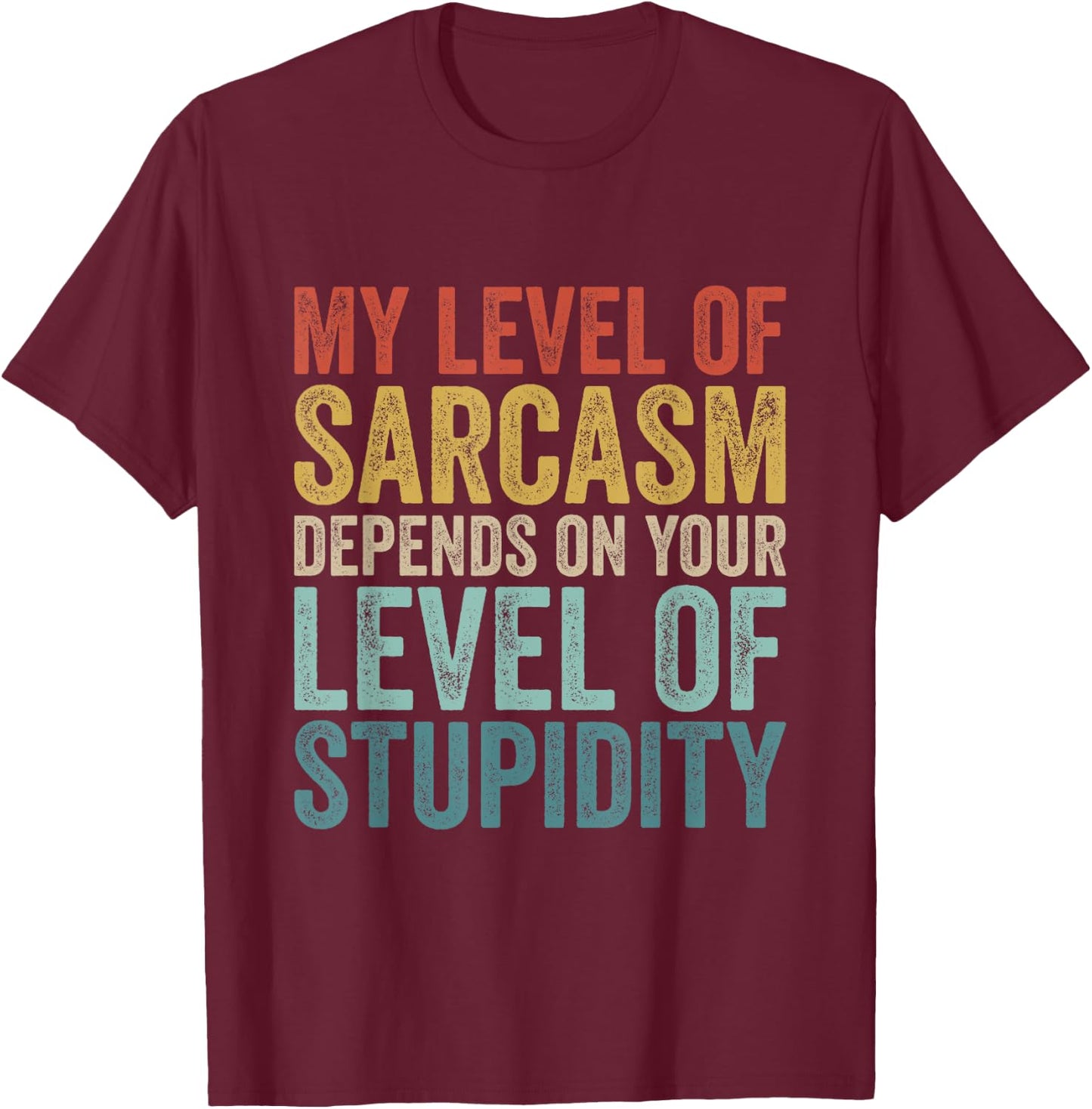 Retro My Level Of Sarcasm Depends On Your Level Of Stupidity T-Shirt - T-Shirt | Maroon