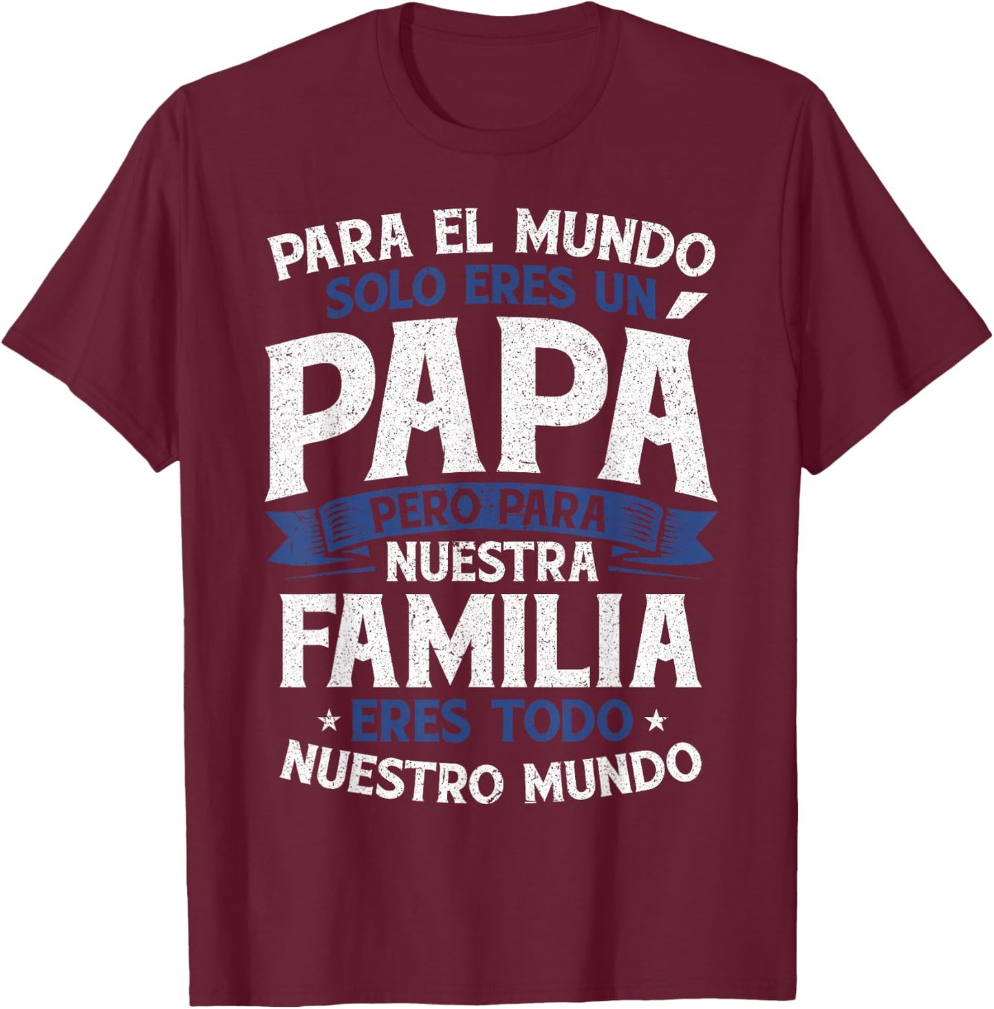 para el Mundo eres Solo un papá Pero para Nuestra Familia T-Shirt - T-Shirt | Maroon