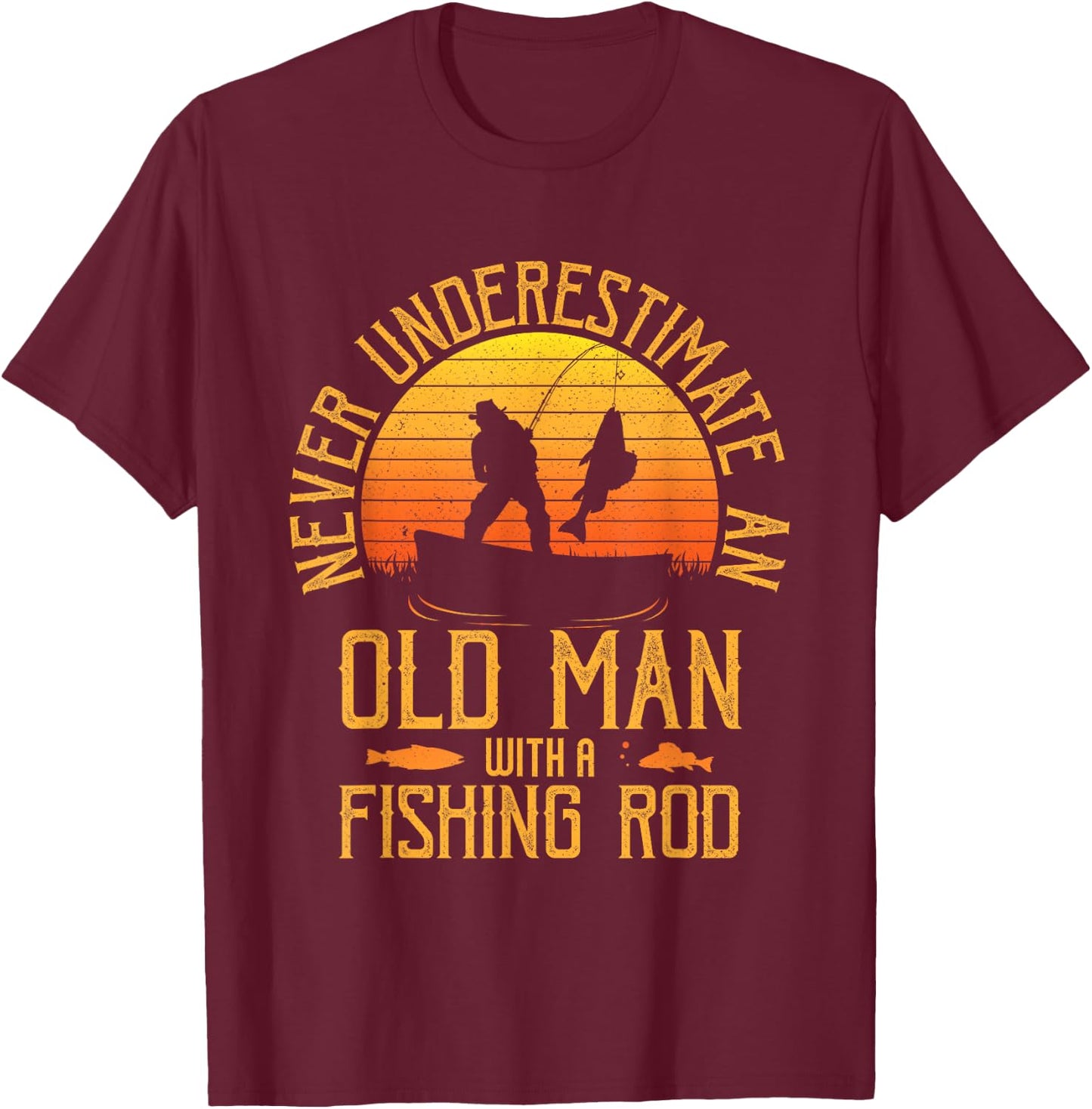Never Underestimate An Old Man With A Fishing Rod Fisherman T-Shirt - T-Shirt | Maroon