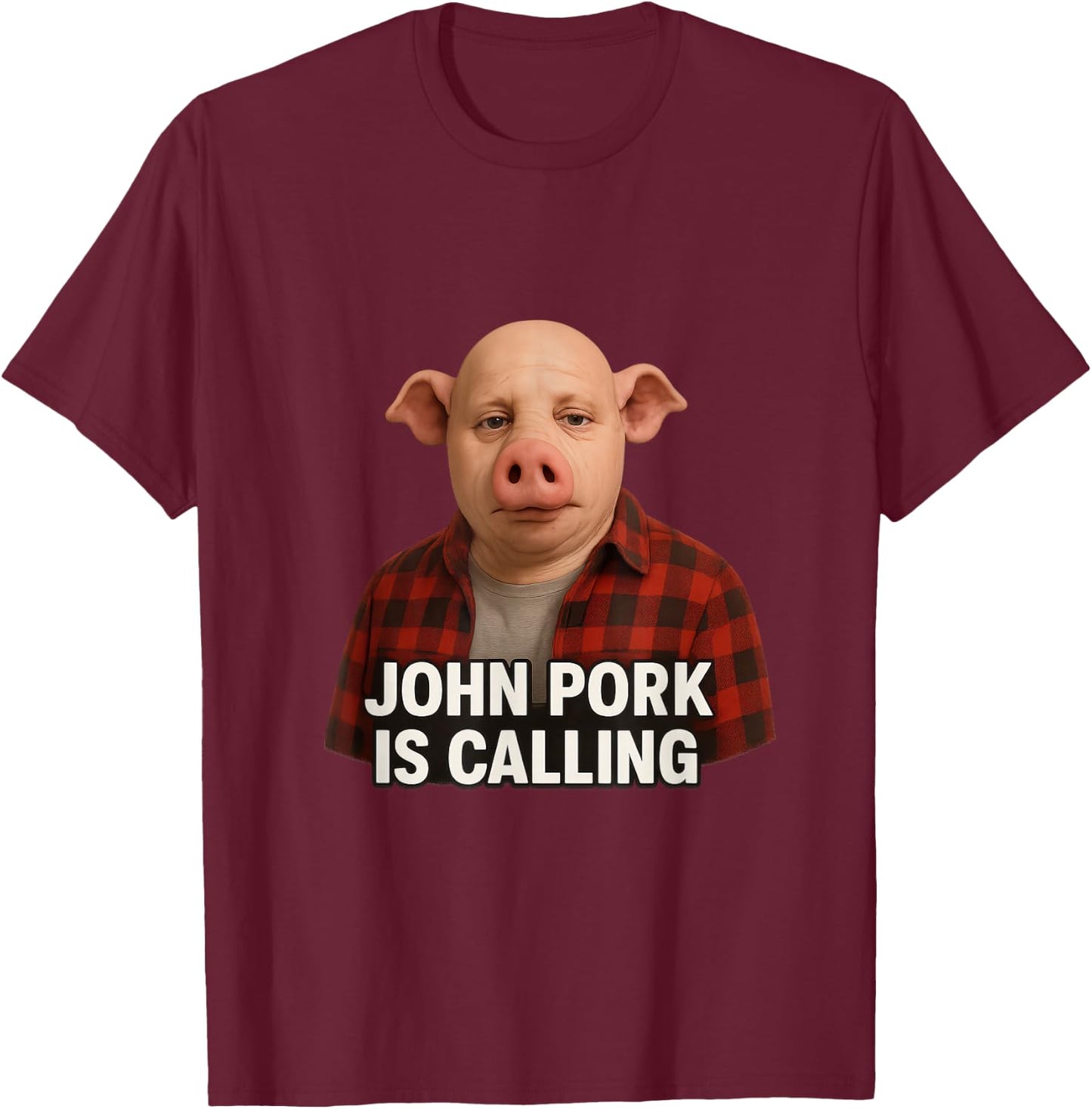 John Pork Is Calling T-Shirt - T-Shirt | Maroon