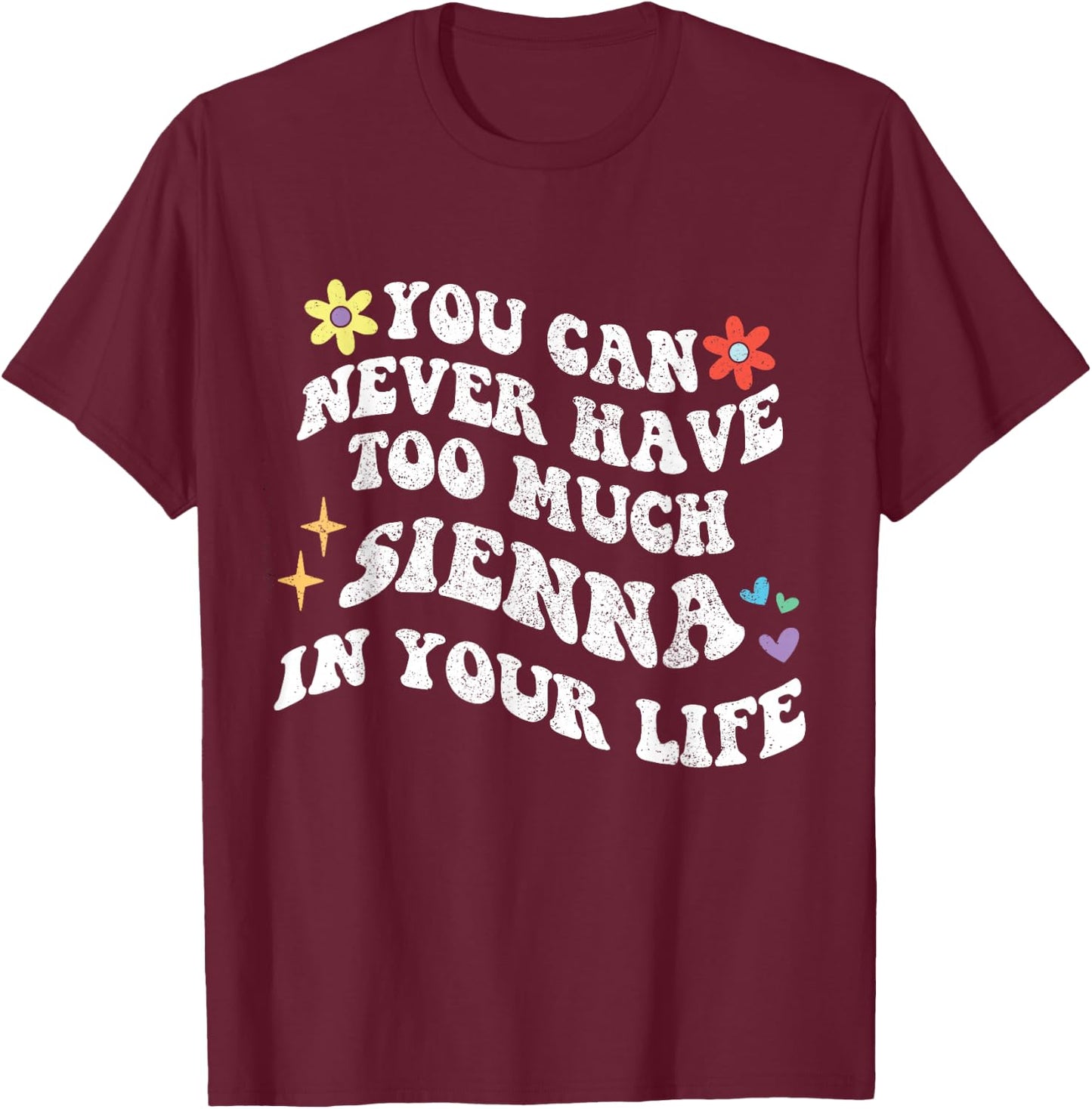 Retro Groovy You can never have too much SIENNA in your life T-Shirt - T-Shirt | Maroon