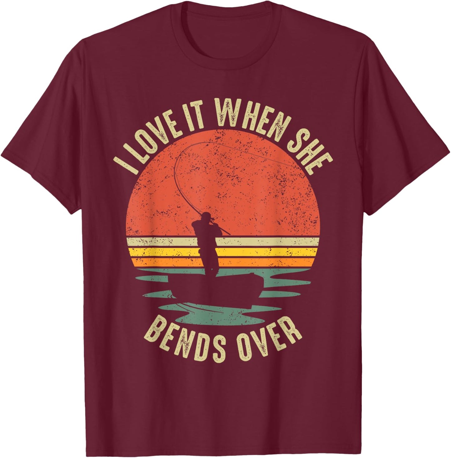 Funny I Love It When She Bends Over Fishing T-Shirt - T-Shirt | Maroon