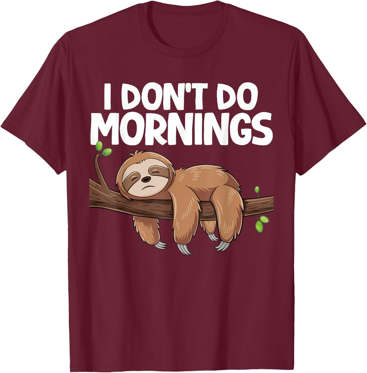 I Don't Do Mornings Sloth T-Shirt - T-Shirt | Maroon