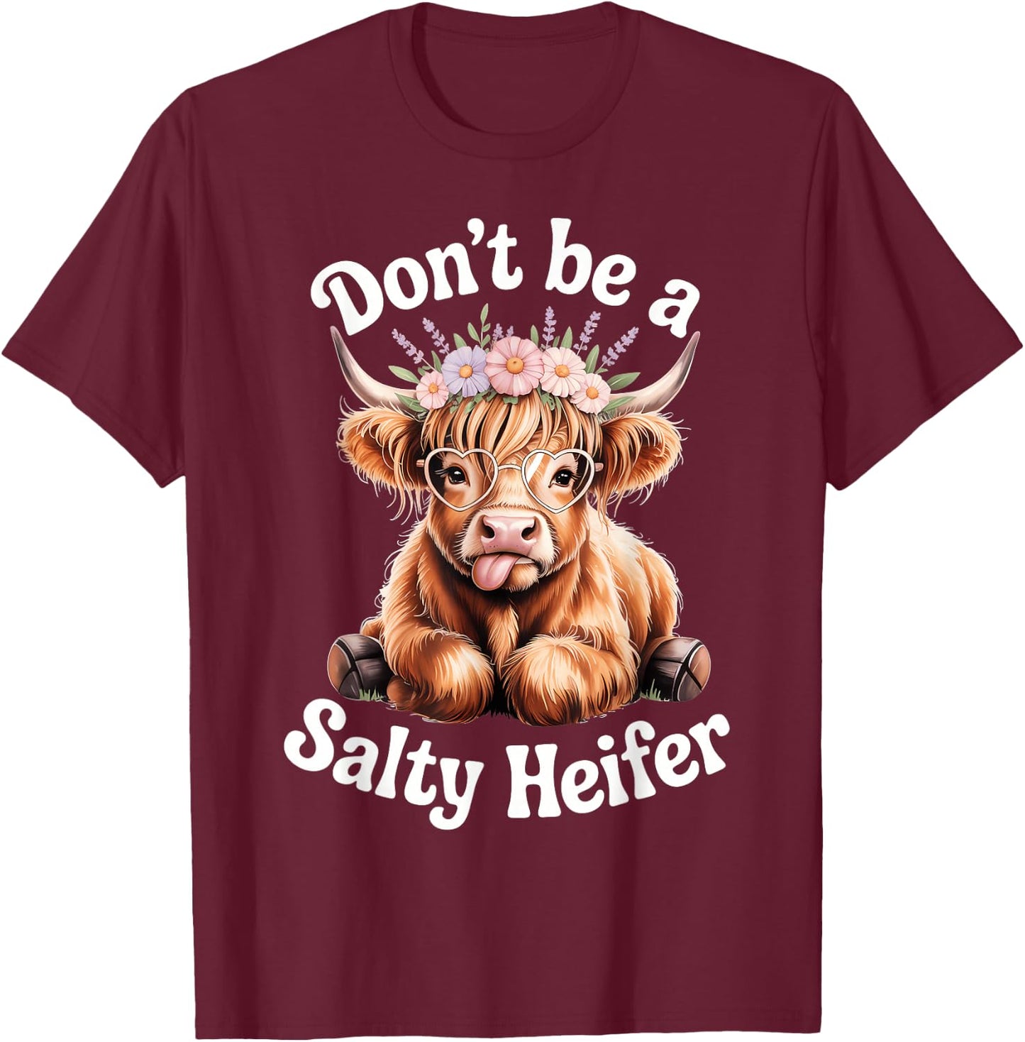 Don't Be A Salty Heifer Cow Lover Funny Highland Cow T-Shirt - T-Shirt | Maroon