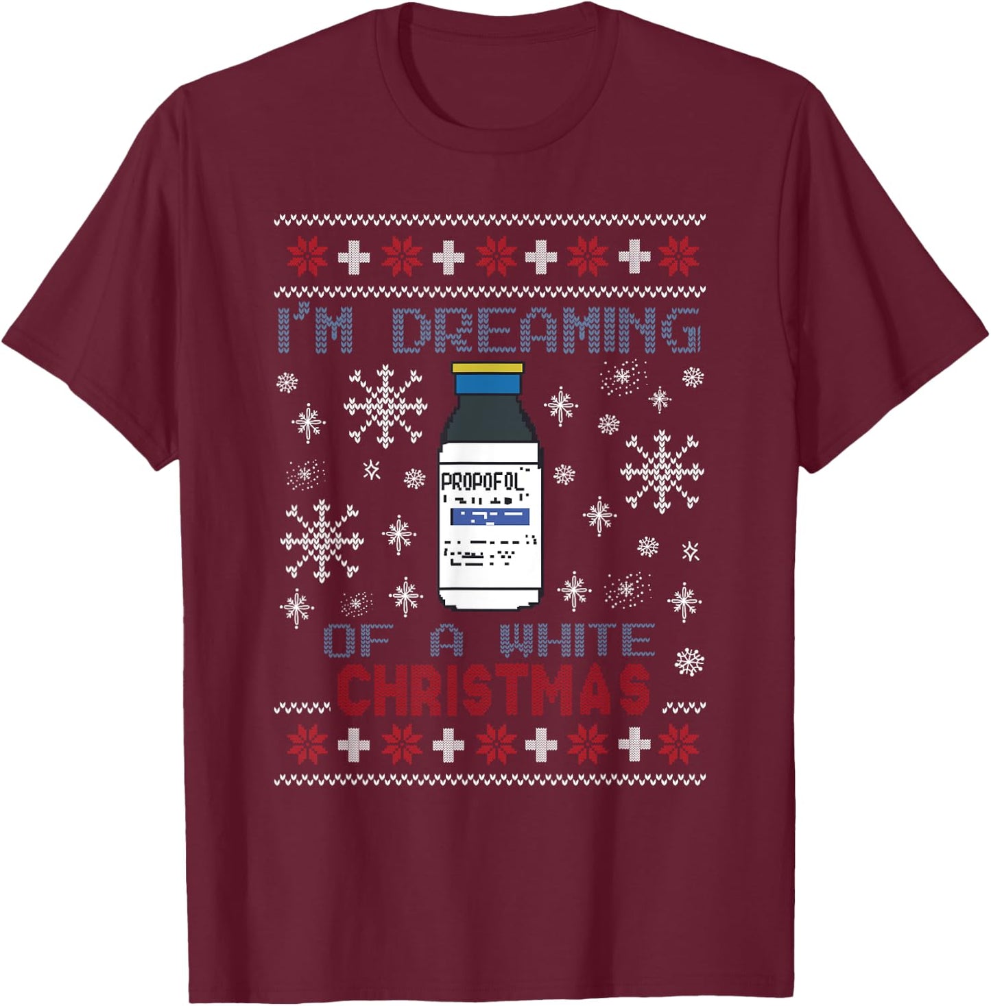 Dreaming of a White Christmas Propofol Ugly Xmas Sweater T-Shirt - T-Shirt | Maroon