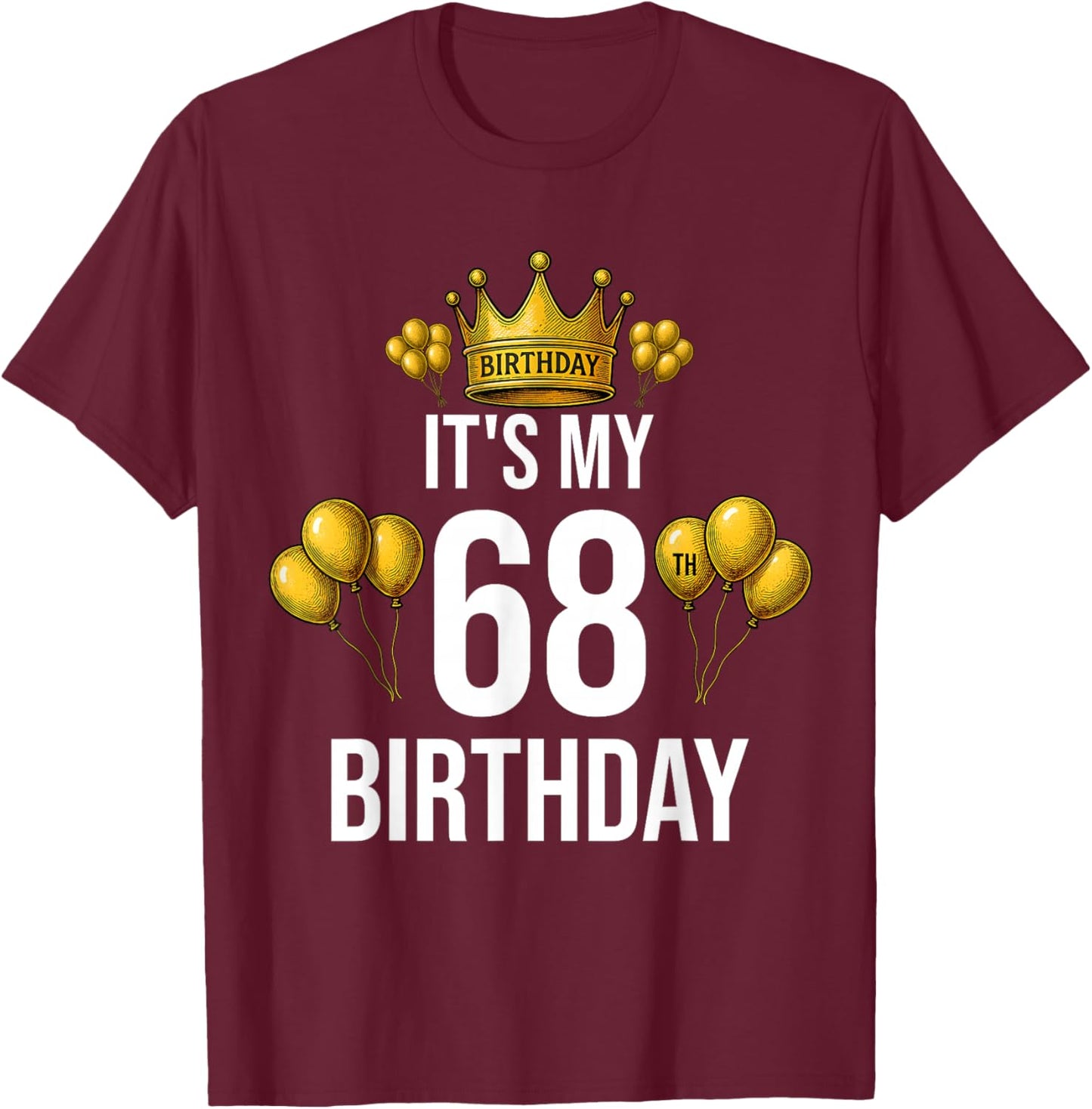 It's My 68th Birthday Party 68 Year Old Birthday Men Women T-Shirt - T-Shirt | Maroon