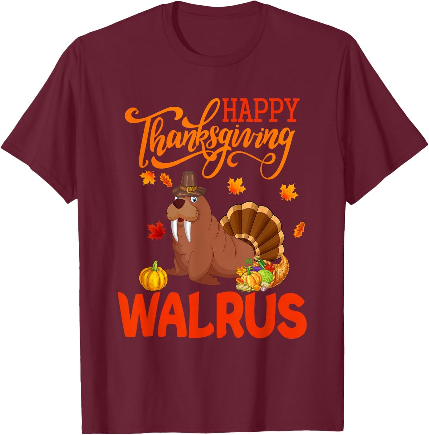 Happy Thanksgiving Walrus Costume Turkey Fall Leaves Lover T-Shirt - T-Shirt | Maroon