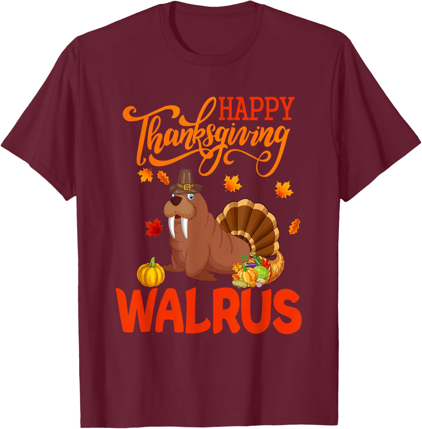 Happy Thanksgiving Walrus Costume Turkey Fall Leaves Lover T-Shirt - T-Shirt | Maroon