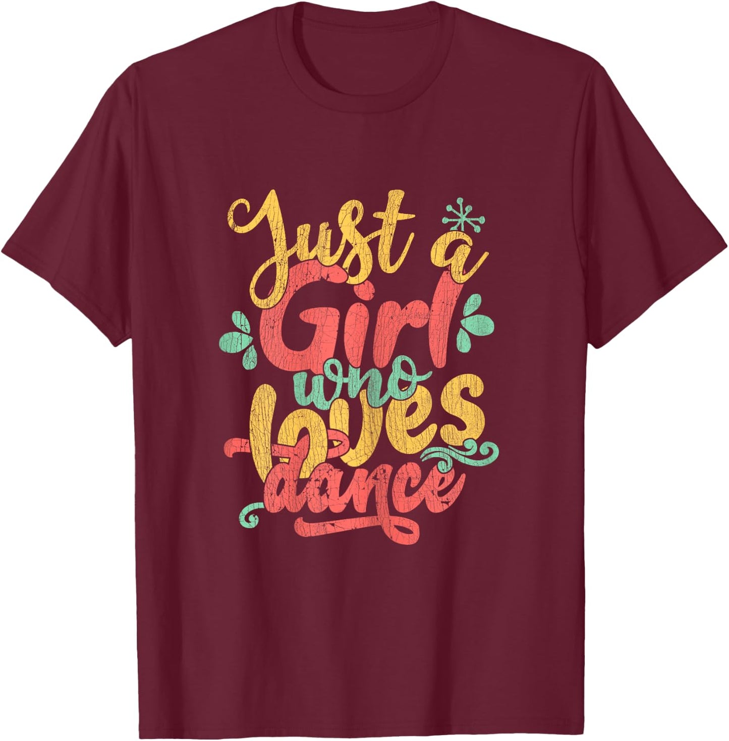Just A Girl Who Loves Dance Gift Dancer T-Shirt - T-Shirt | Maroon