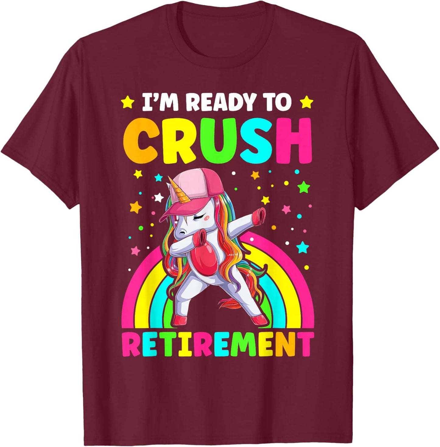 I'm Ready to Crush Retirement Cute Dabbing Unicorn Rainbow T-Shirt - T-Shirt | Maroon