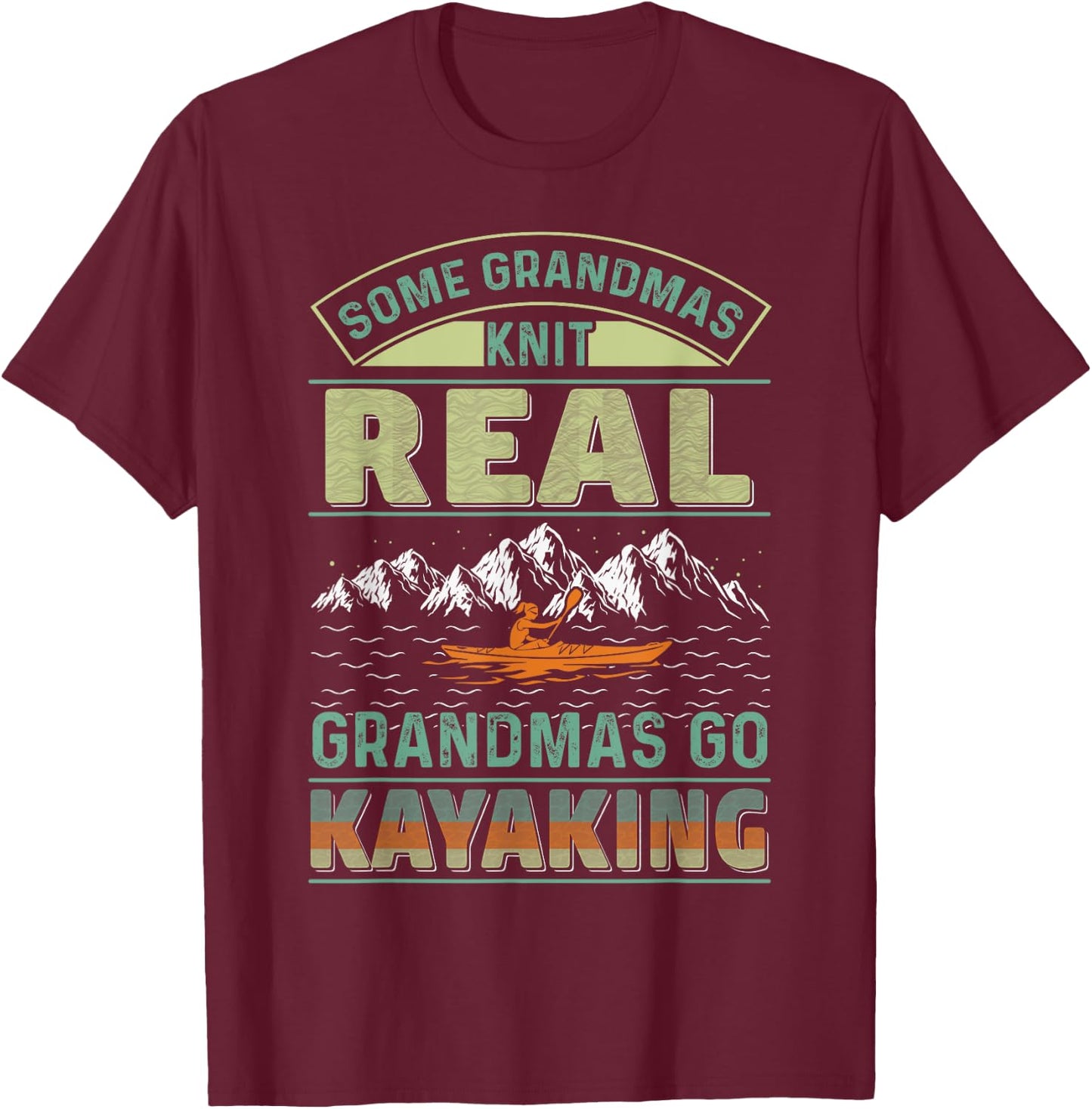 Cool Kayak Some Grandmas Knit Real Grandmas Go Kayaking T-Shirt - T-Shirt | Maroon
