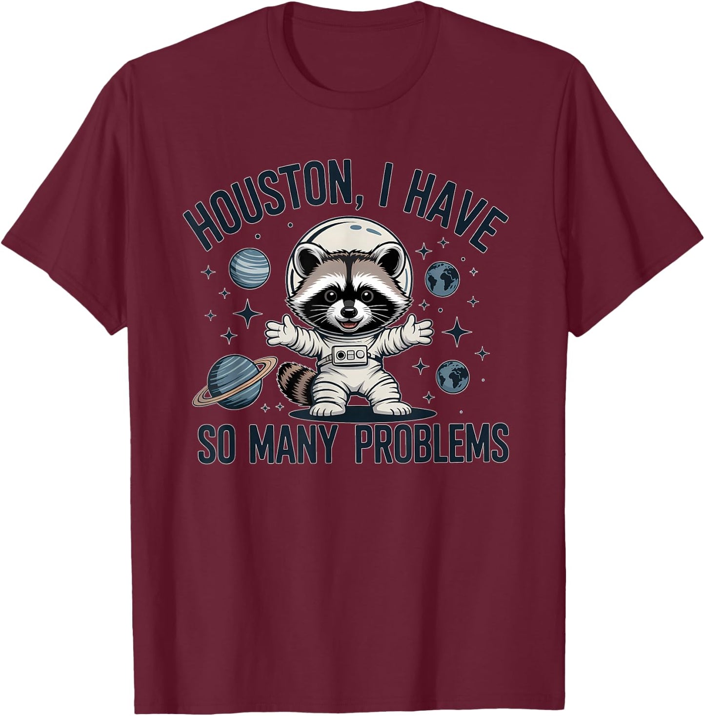 Houston I Have So Many Problems Funny Raccoon Astronaut T-Shirt - T-Shirt | Maroon