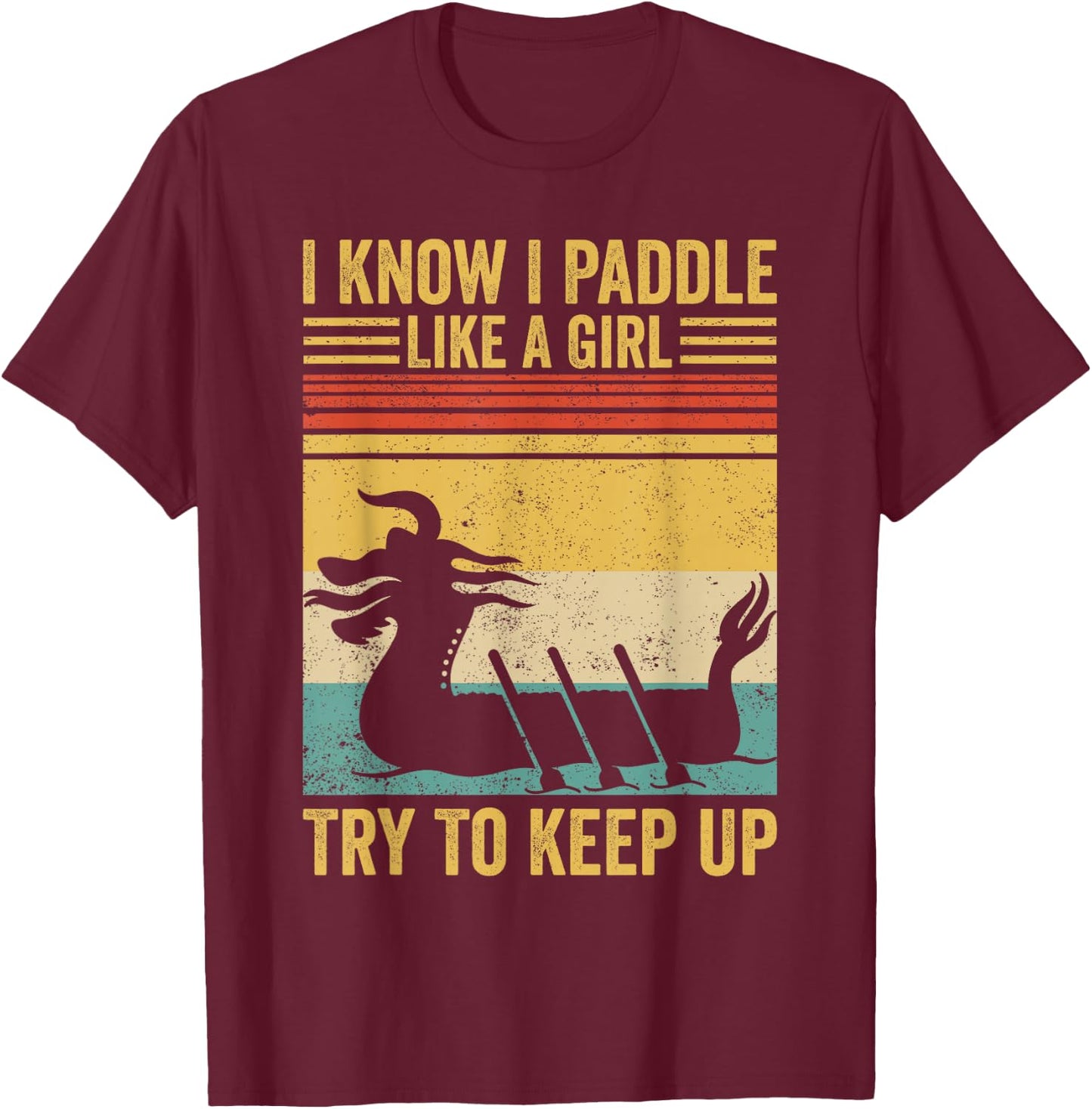 Dragon Boat Racing Race Paddle Paddle Like Girl to Keep Up T-Shirt - T-Shirt | Maroon