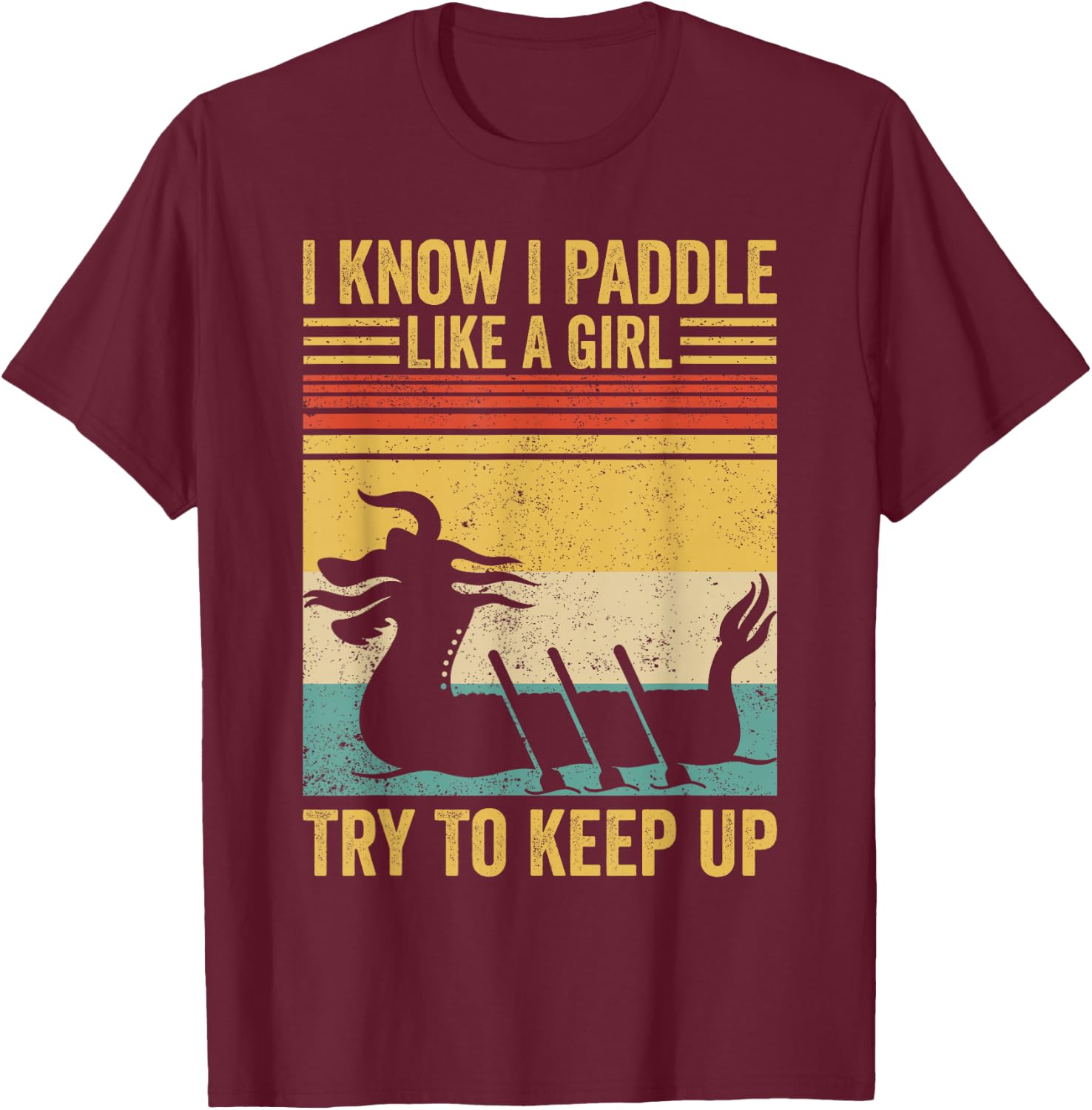 Dragon Boat Racing Race Paddle Paddle Like Girl to Keep Up T-Shirt - T-Shirt | Maroon
