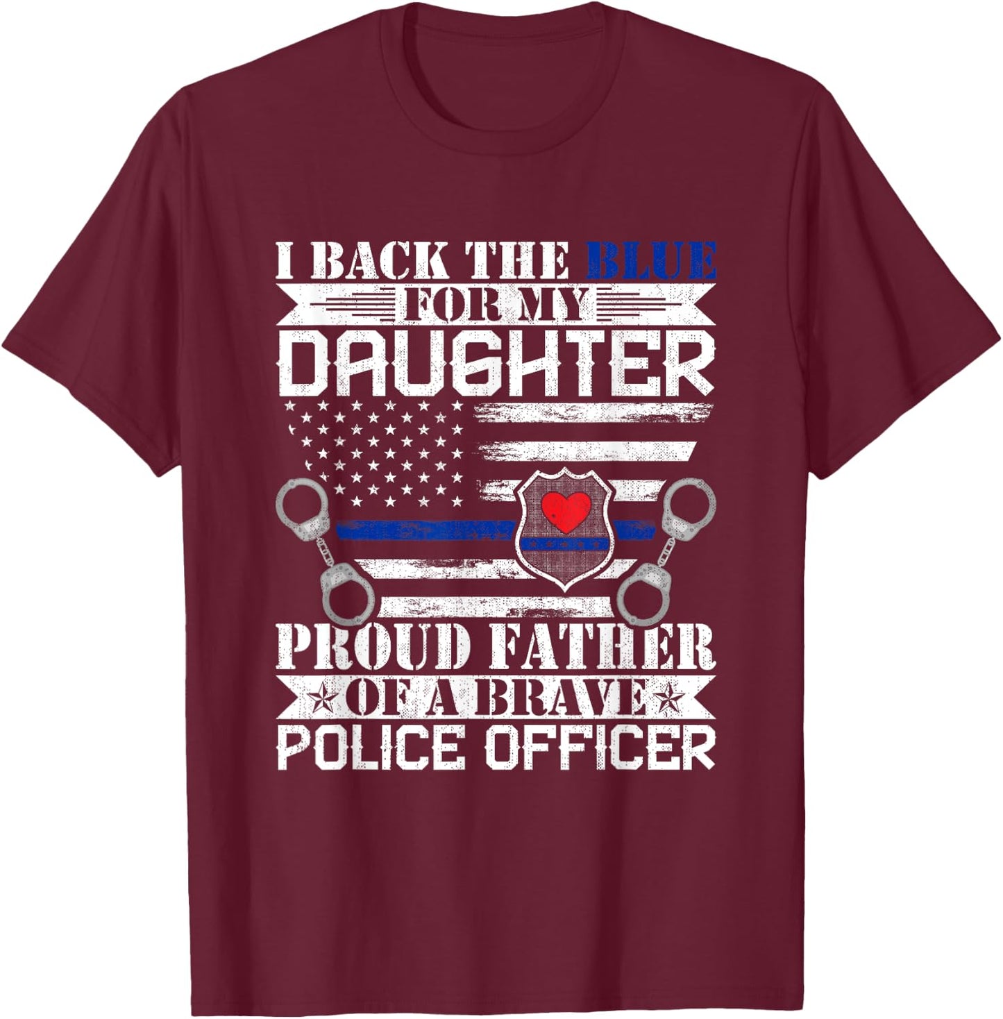 I Back the Blue for My Daughters Proud Police Officer's Dad T-Shirt - T-Shirt | Maroon