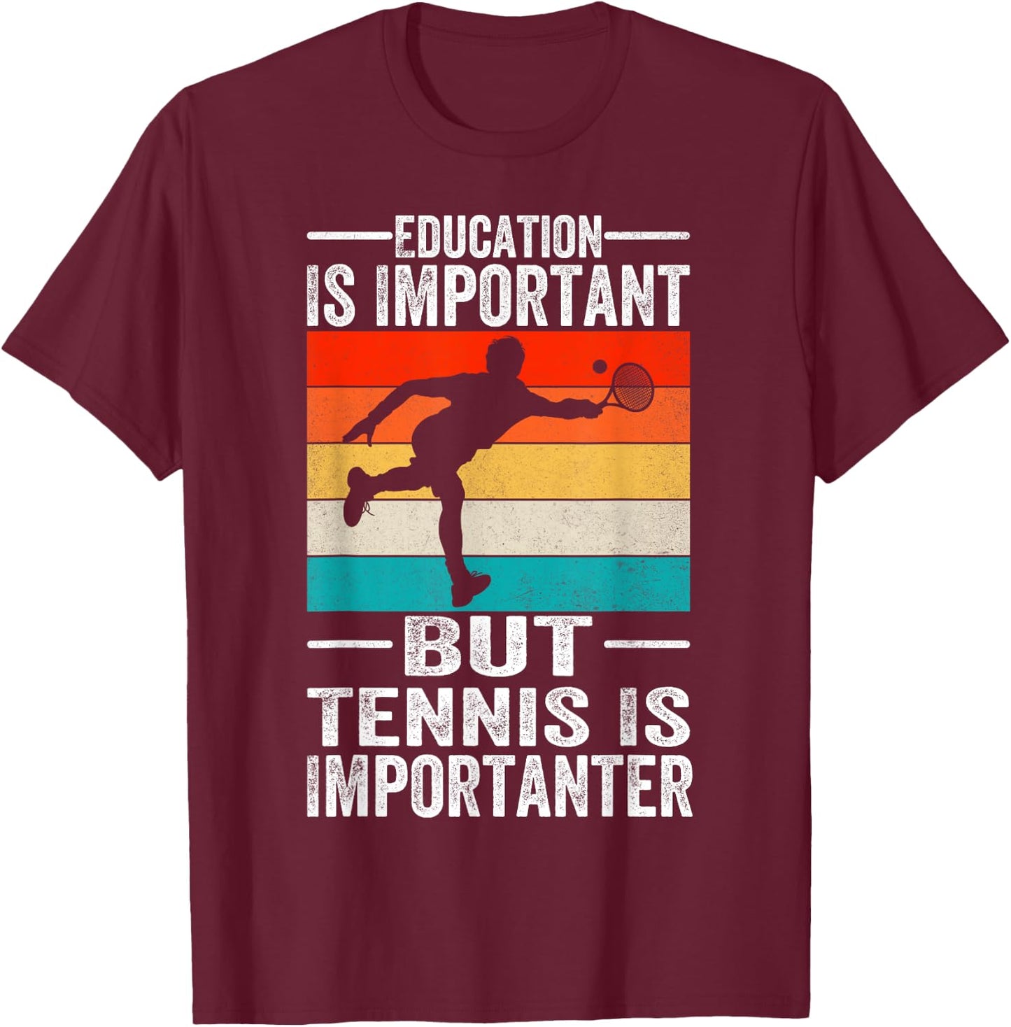 Education Is Important But Tennis Is Importanter Funny T-Shirt - T-Shirt | Maroon