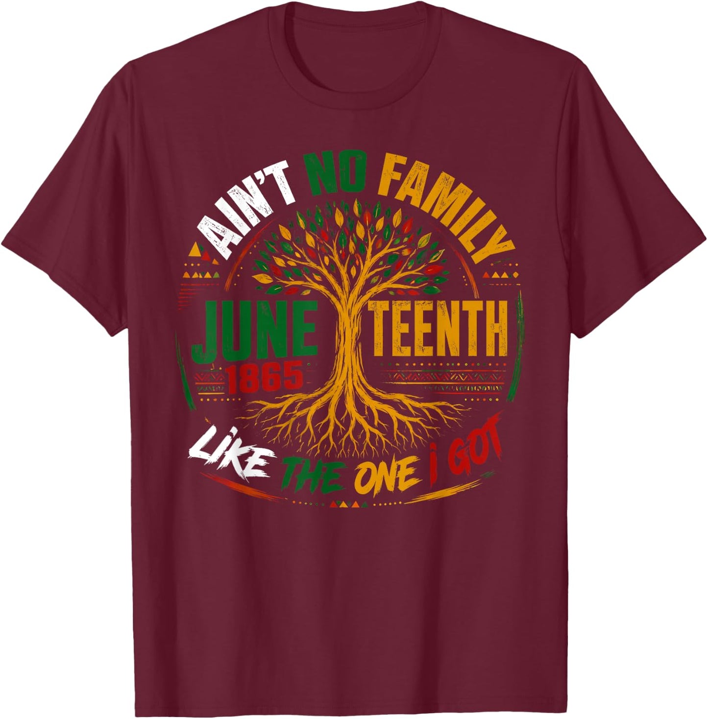 Ain't No Family Like The One I Got Juneteenth Tree of Life T-Shirt - T-Shirt | Maroon