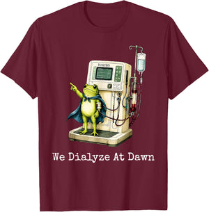 We Dialyze At Dawn Funny Dialysis Nurse Frog Humor T-Shirt - T-Shirt | Maroon