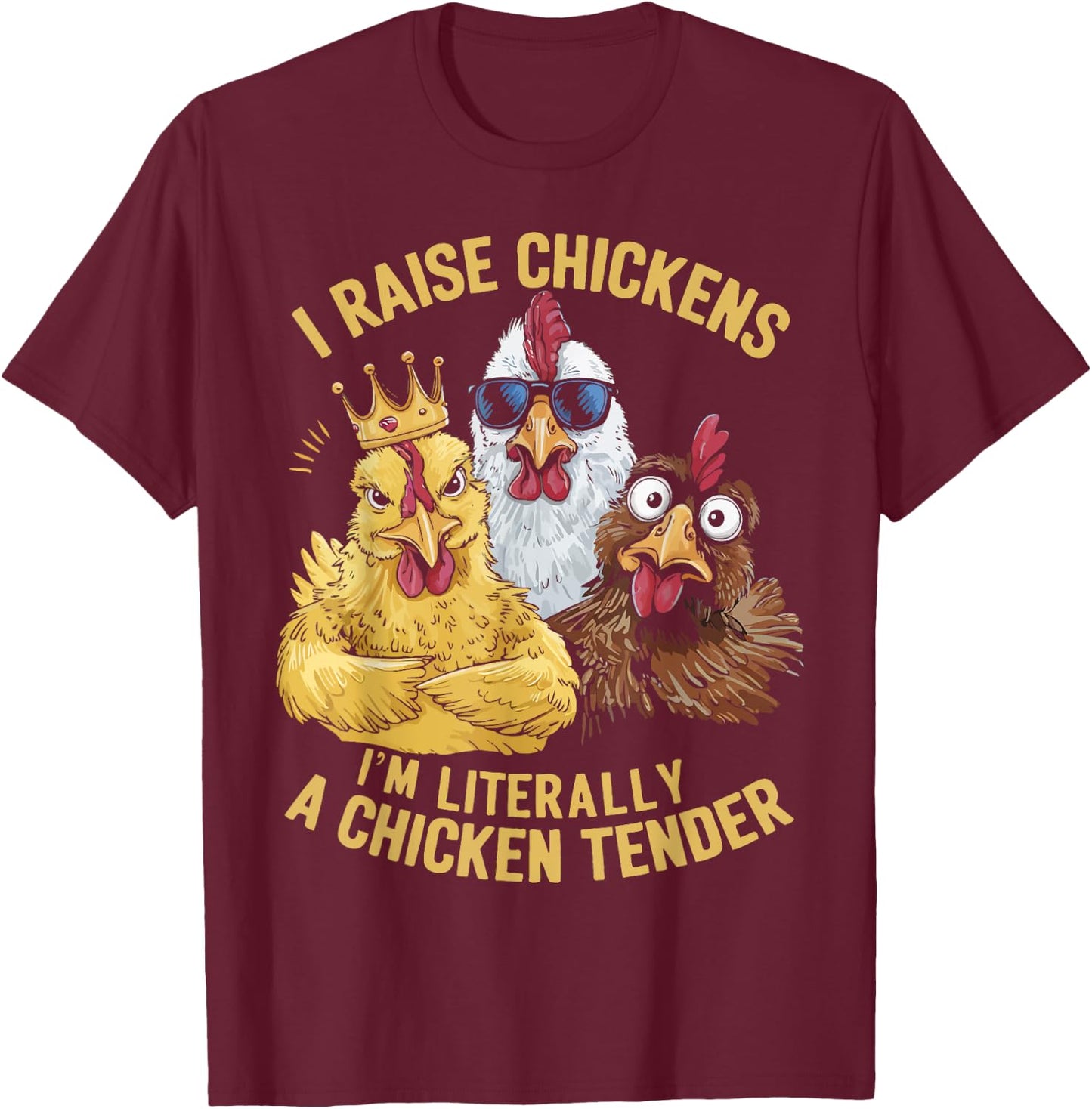 I Raise Chickens I'm Literally a Chicken Tender Chickens T-Shirt - T-Shirt | Maroon