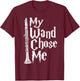 My Wand Chose Me - Clarinet Player Clarinetist Music Lover T-Shirt - T-Shirt | Maroon