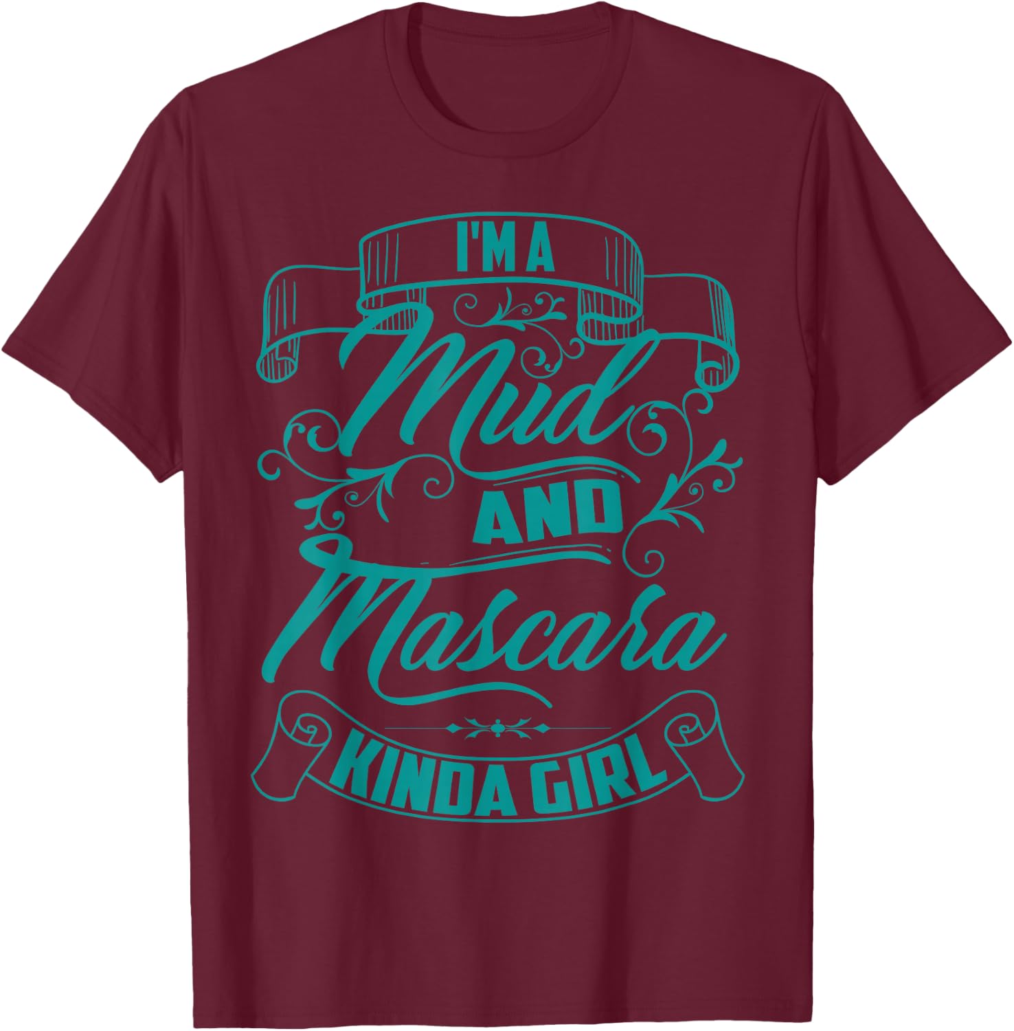 Cool Trendy I'm A Mud And Mascara Kinda Girl MTB Gift T-Shirt - T-Shirt | Maroon