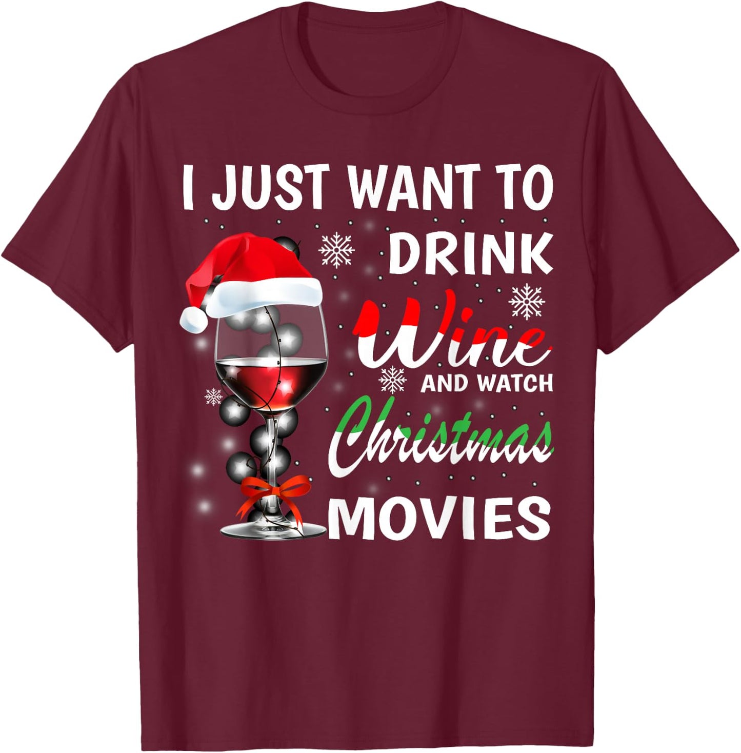 I Just Want to Drink Wine and Watch Christmas Movies T-Shirt - T-Shirt | Maroon