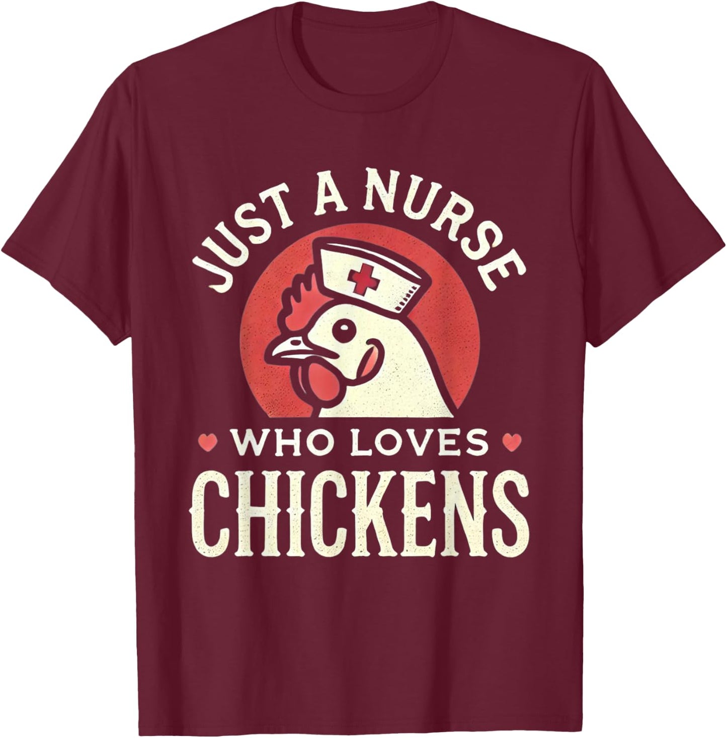 Just a Nurse Who Loves Chickens Retro Funny Nursing Gifts T-Shirt - T-Shirt | Maroon
