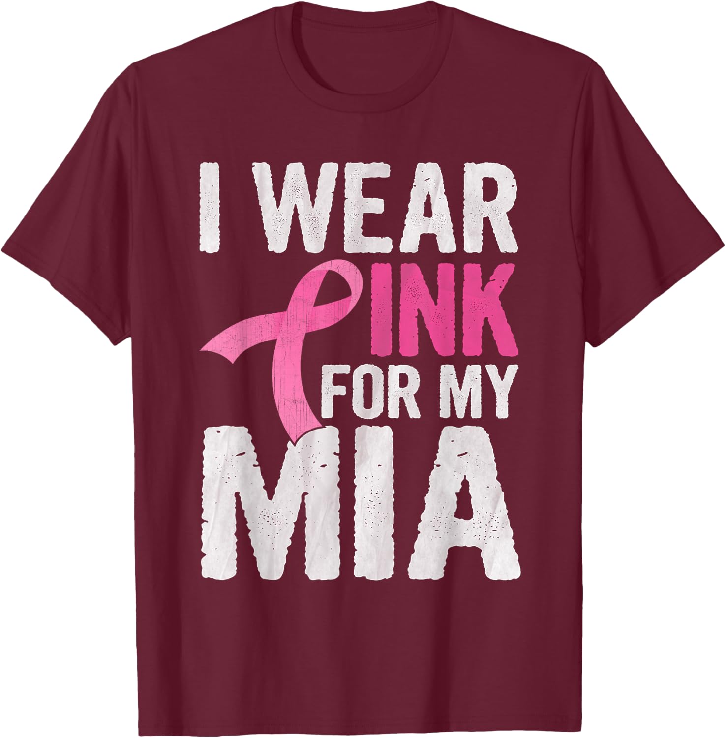 I Wear Pink For My Mia Pink Ribbon Cancer Awareness T-Shirt - T-Shirt | Maroon