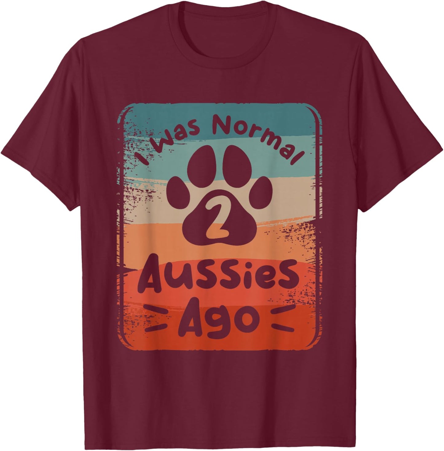 I Was Normal 2 Aussies Ago Australian Shepherd Lover T-Shirt - T-Shirt | Maroon