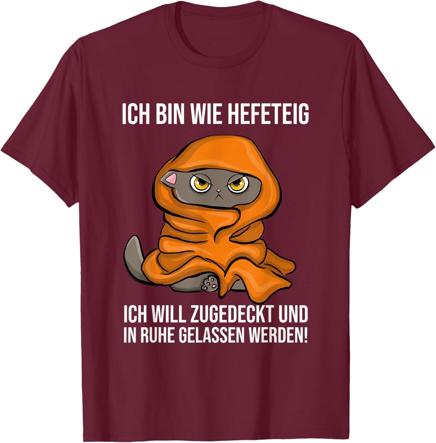with German Text "Ich Bin Wie Hefeteig Zugedecke In Ruhe Funny Cat Sleep, black, s T-Shirt - T-Shirt | Maroon