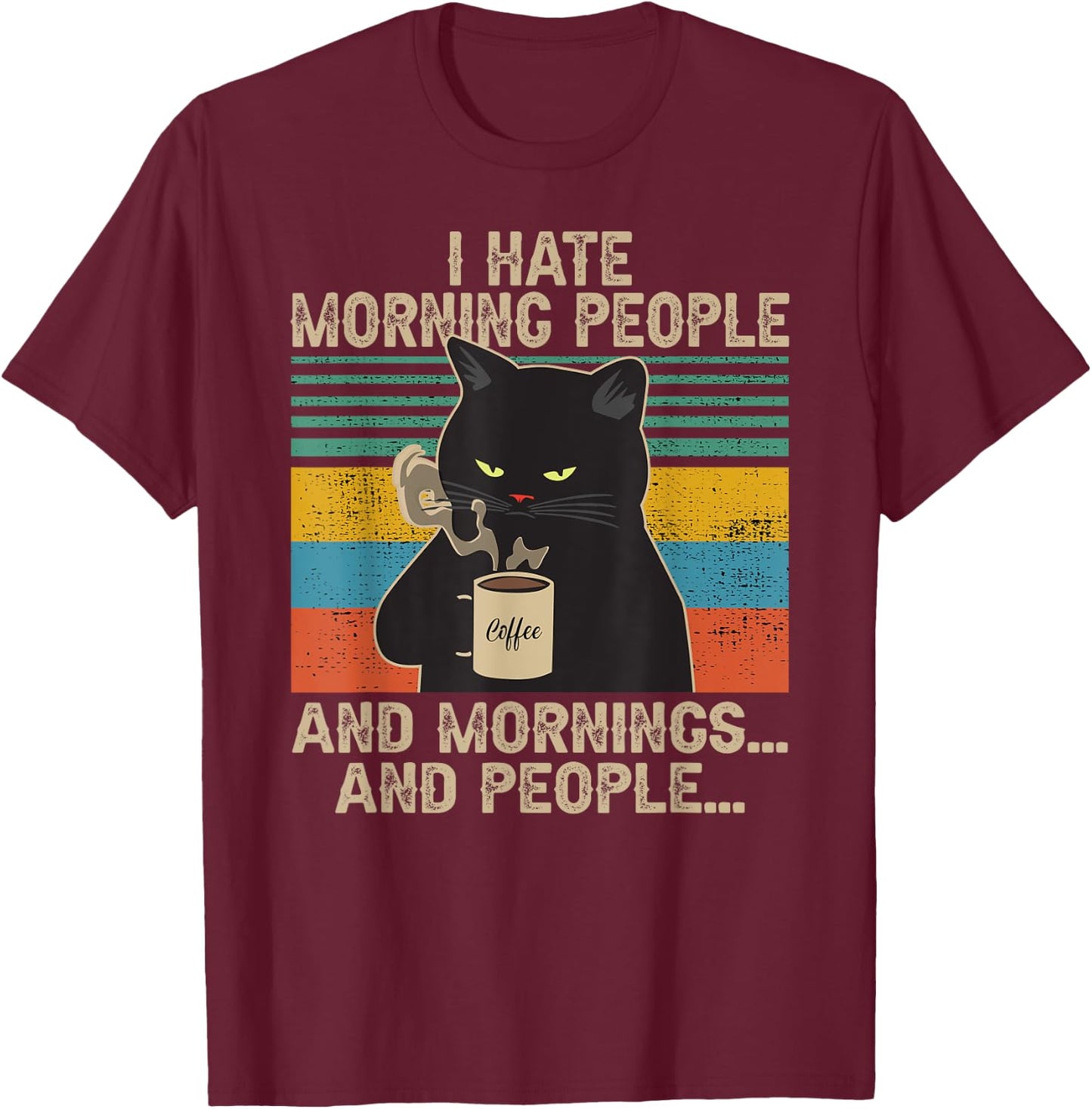 I Hate Morning People And Mornings And People Vintage Retro T-Shirt - T-Shirt | Maroon