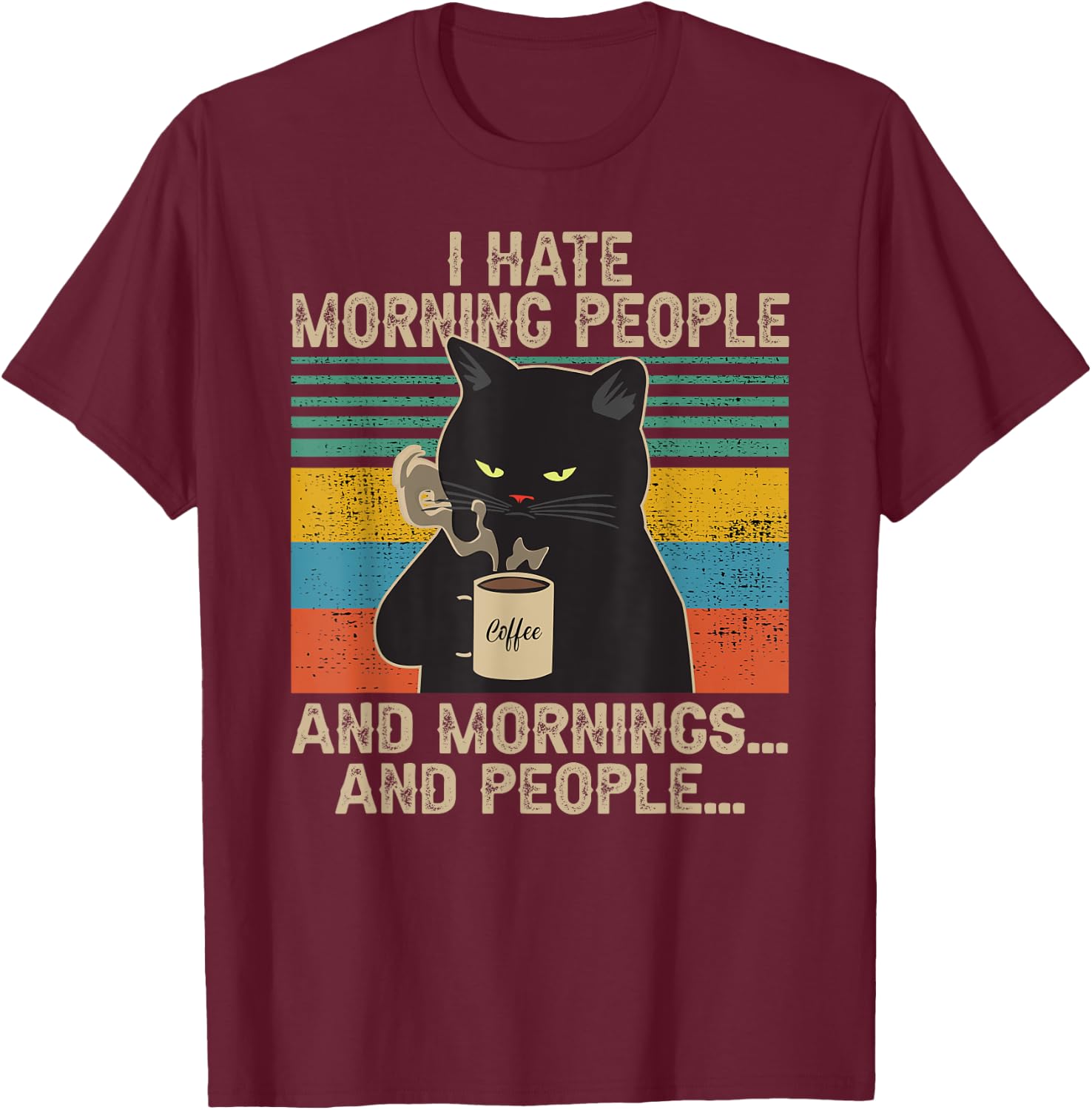 I Hate Morning People And Mornings And People Vintage Retro T-Shirt - T-Shirt | Maroon