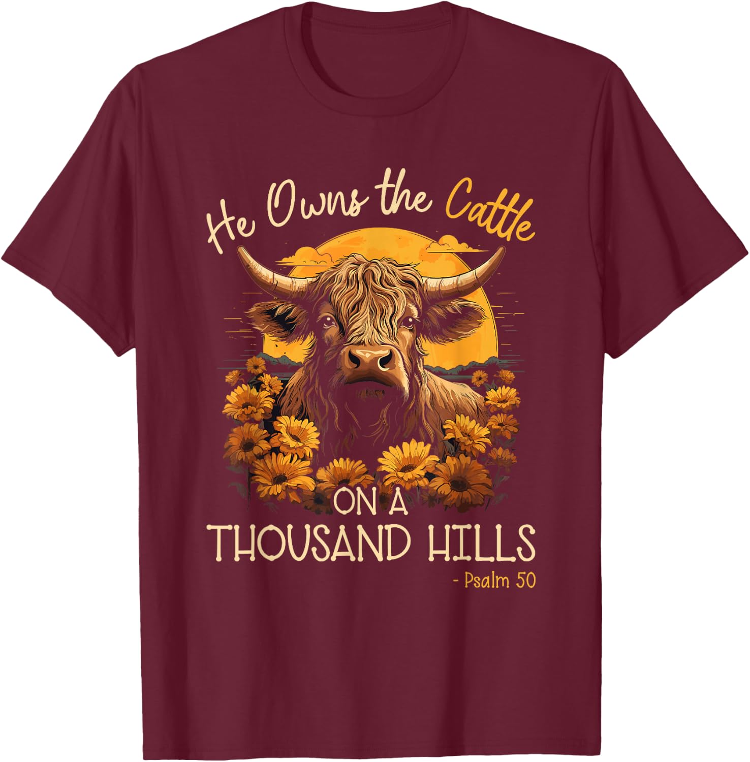 Highland Cow He Owns The Cattle On A Thousand Hills T-Shirt - T-Shirt | Maroon