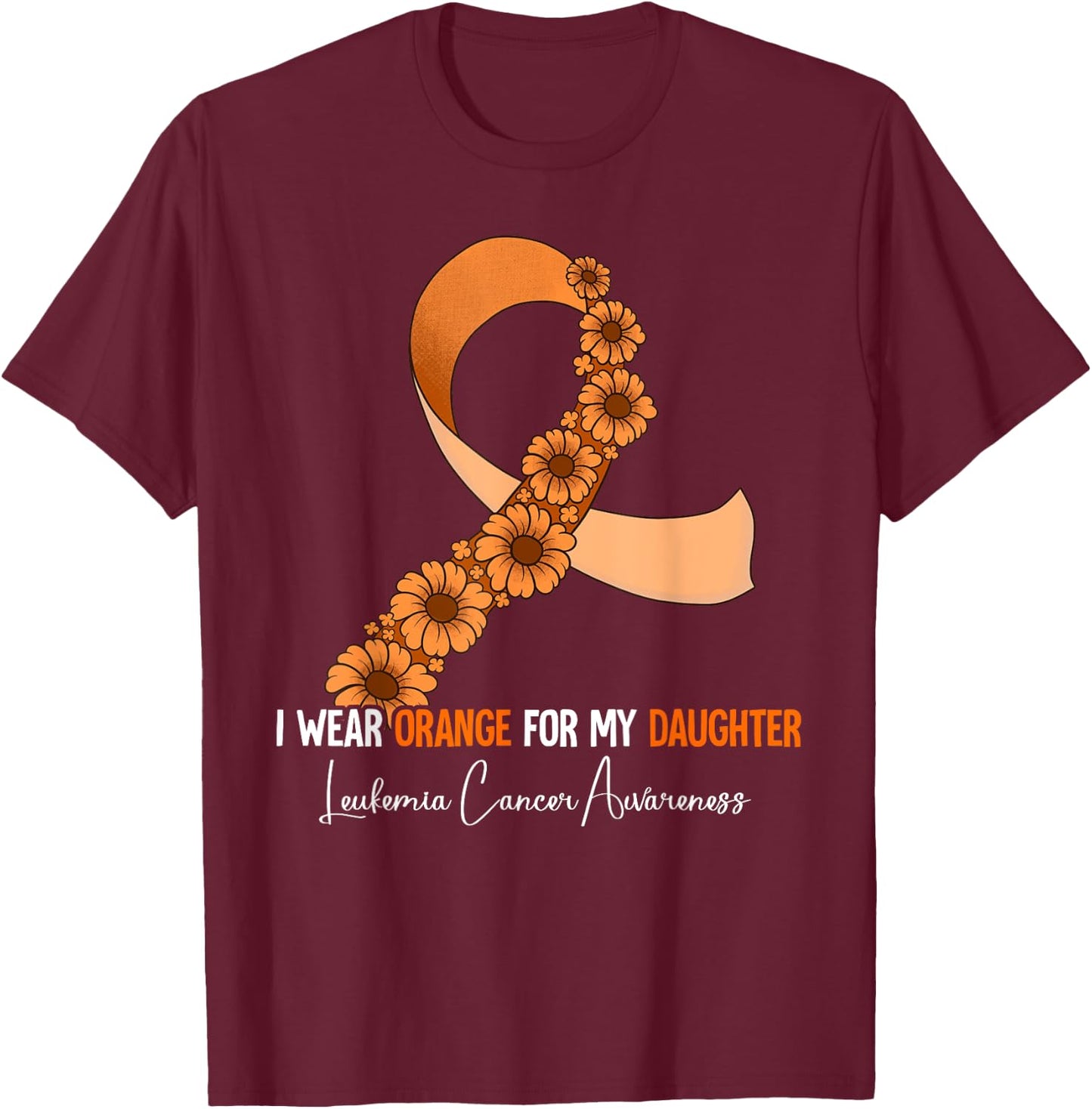 I Wear Orange For My Daughter Leukemia Awareness T-Shirt - T-Shirt | Maroon
