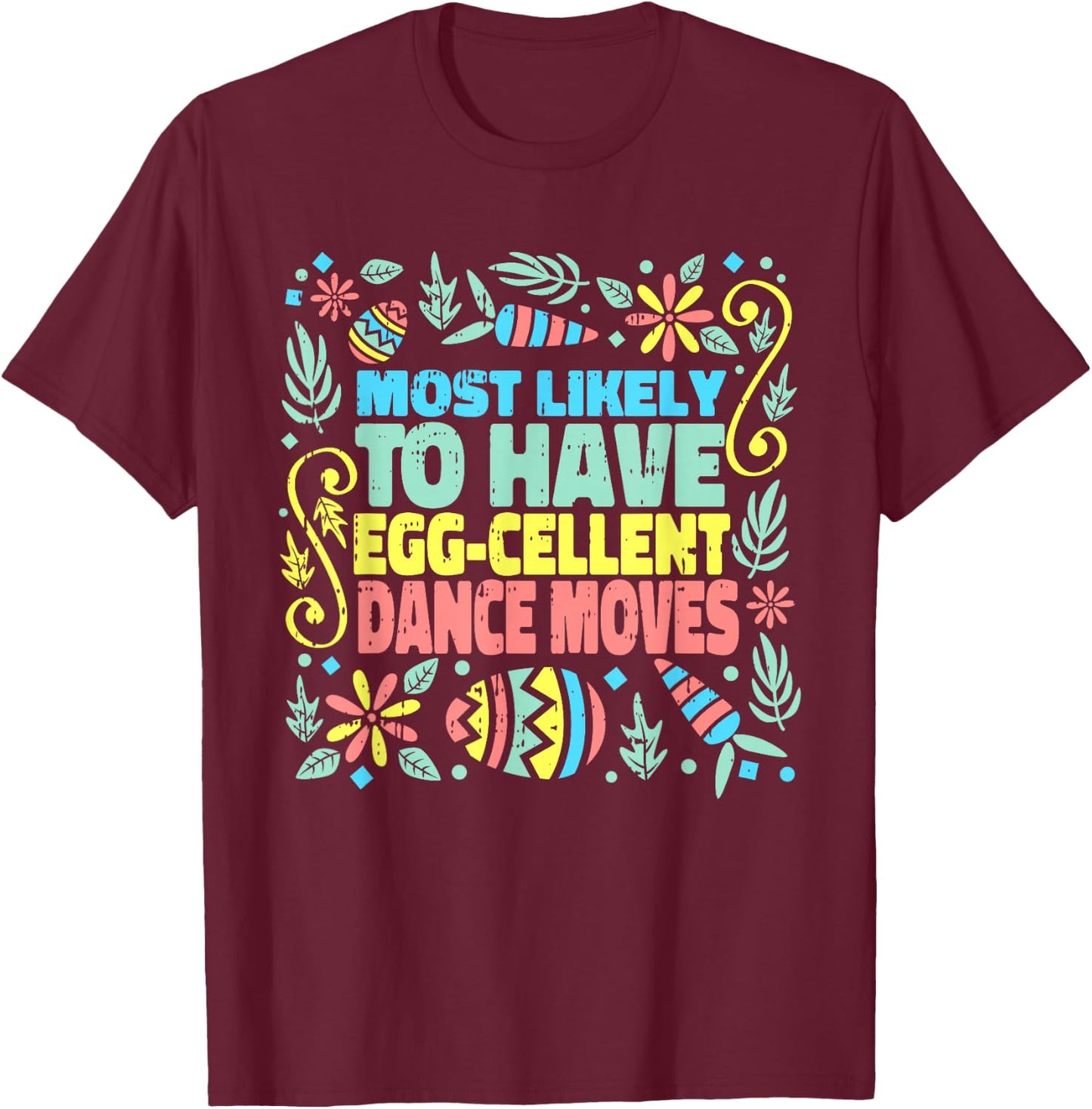 Most Likely To Have Egg-cellent Dance Moves Easter Spring T-Shirt - T-Shirt | Maroon