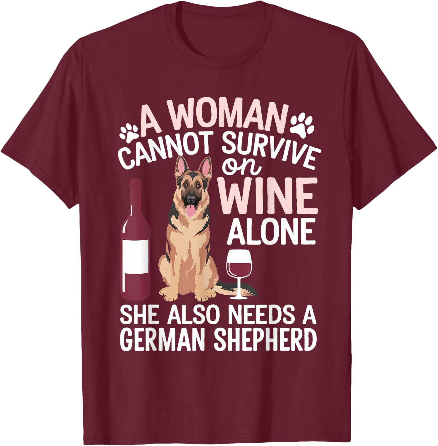 Woman Cannot Survive Wine Alone She Needs German Shepherd T-Shirt - T-Shirt | Maroon