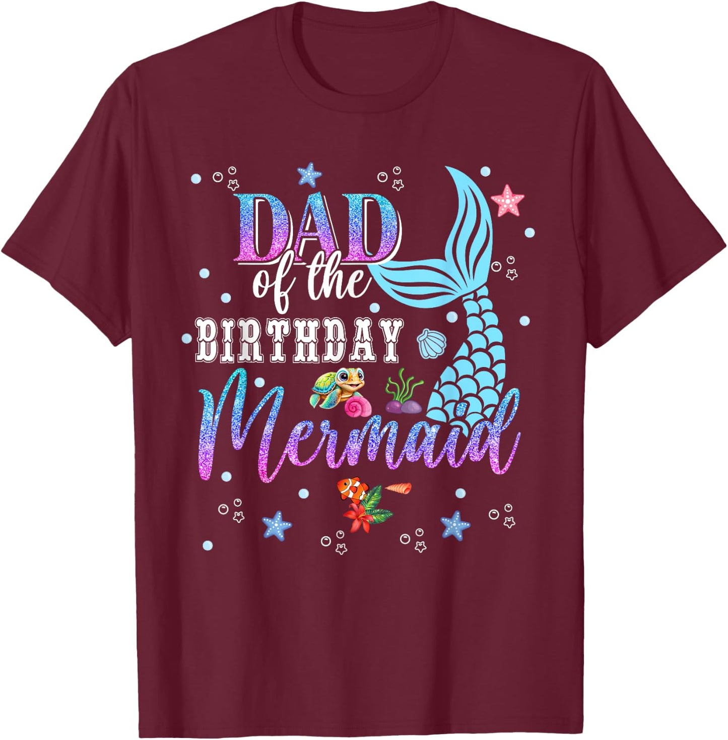 Dad Of The Birthday Mermaid Funny Matching Family Party T-Shirt - T-Shirt | Maroon