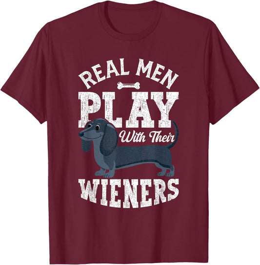 Funny Dachshund Dog Real Men Play With Their Weiners T-Shirt - T-Shirt | Maroon