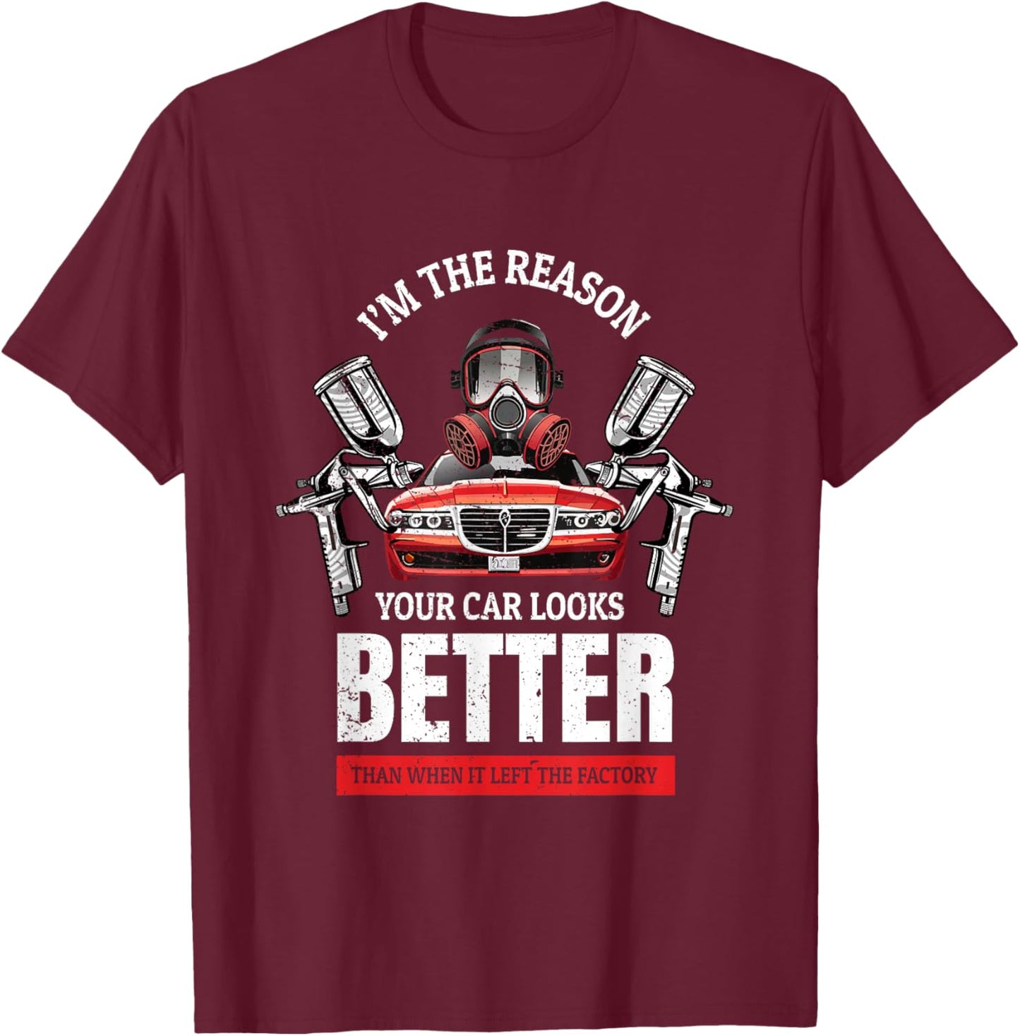 Your Car Looks Better Car Painting Gift Auto Spray Painter T-Shirt - T-Shirt | Maroon