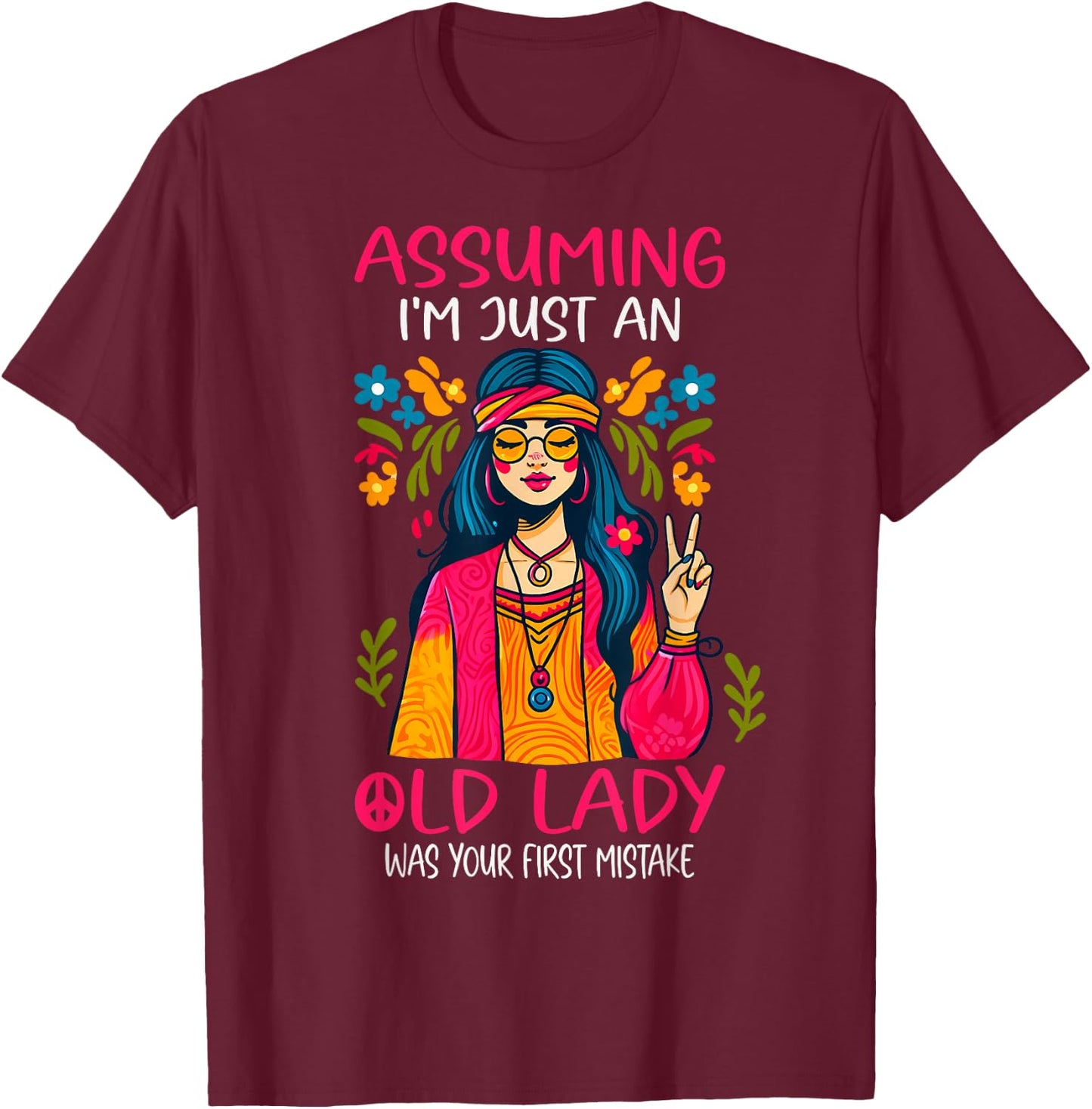 Assuming I'm Just An Old Lady Was Your First Mistake Hippie T-Shirt - T-Shirt | Maroon