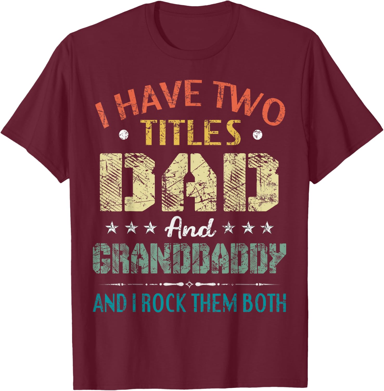 I Have Two Titles Dad And Granddaddy Funny Fathers Day Gift T-Shirt - T-Shirt | Maroon