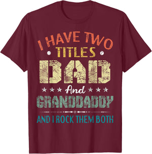 I Have Two Titles Dad And Granddaddy Funny Fathers Day Gift T-Shirt - T-Shirt | Maroon