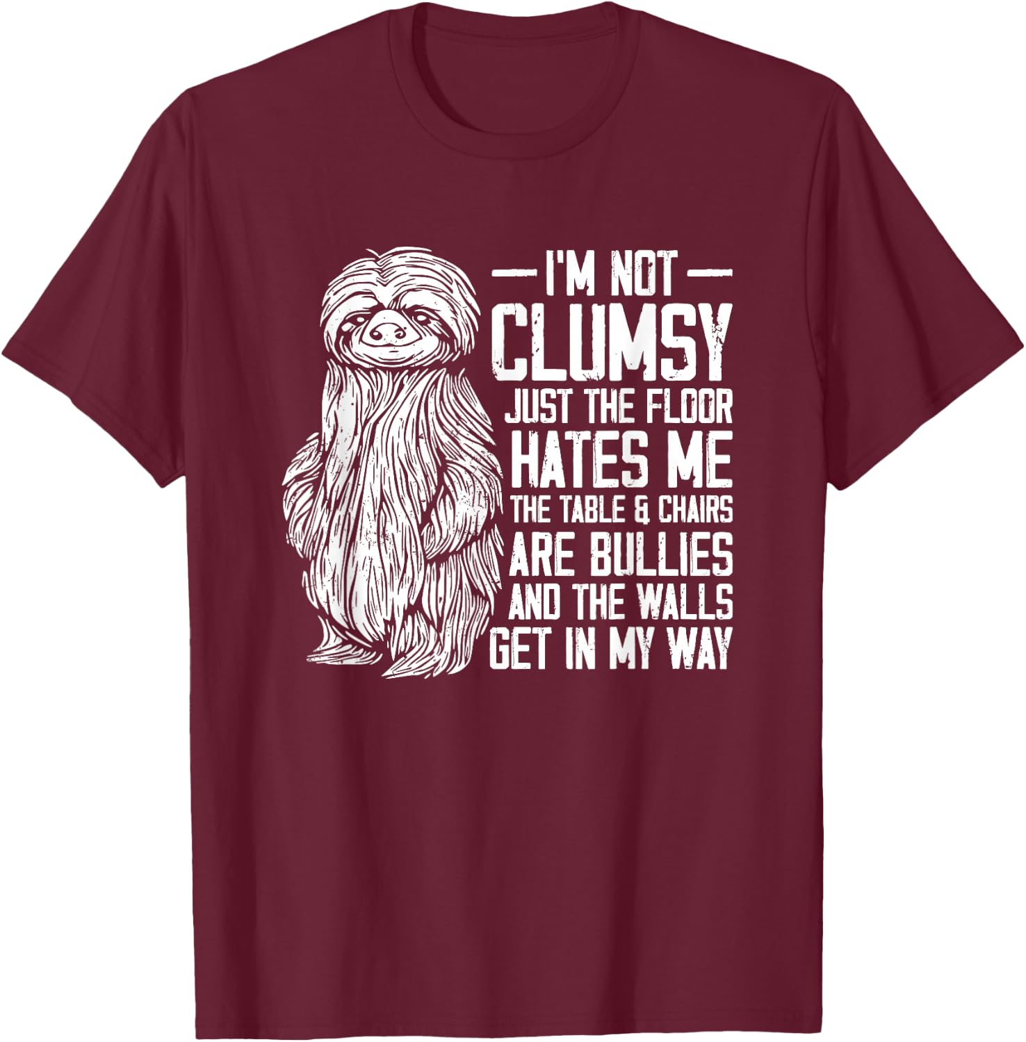 I'm Not Clumsy Just The Floor Hates Me - Funny Awkward Sloth T-Shirt - T-Shirt | Maroon