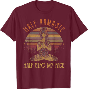 Funny Half Namaste Half GTFO My Face Yoga T-Shirt - T-Shirt | Maroon
