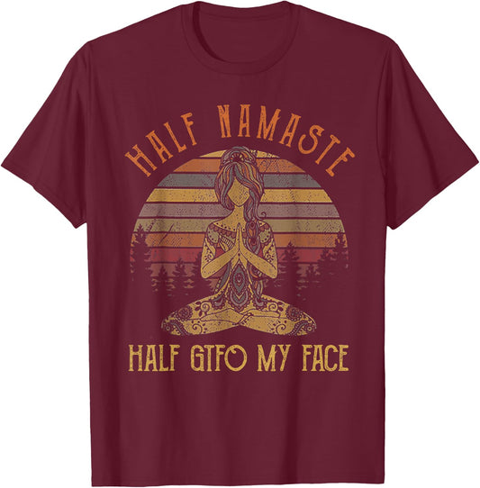 Funny Half Namaste Half GTFO My Face Yoga T-Shirt - T-Shirt | Maroon